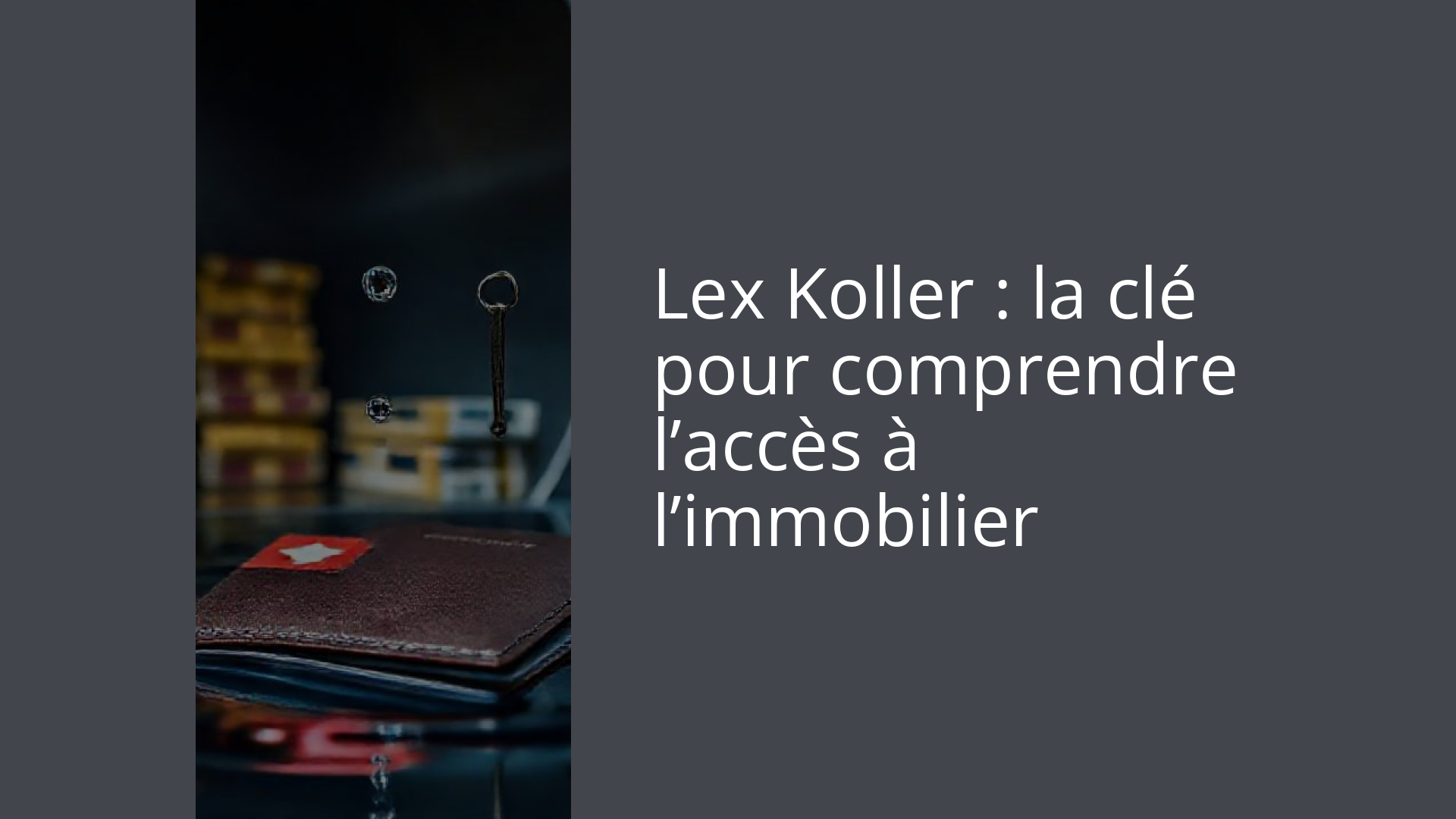 Lex Koller : la clé pour comprendre l’accès à l’immobilier