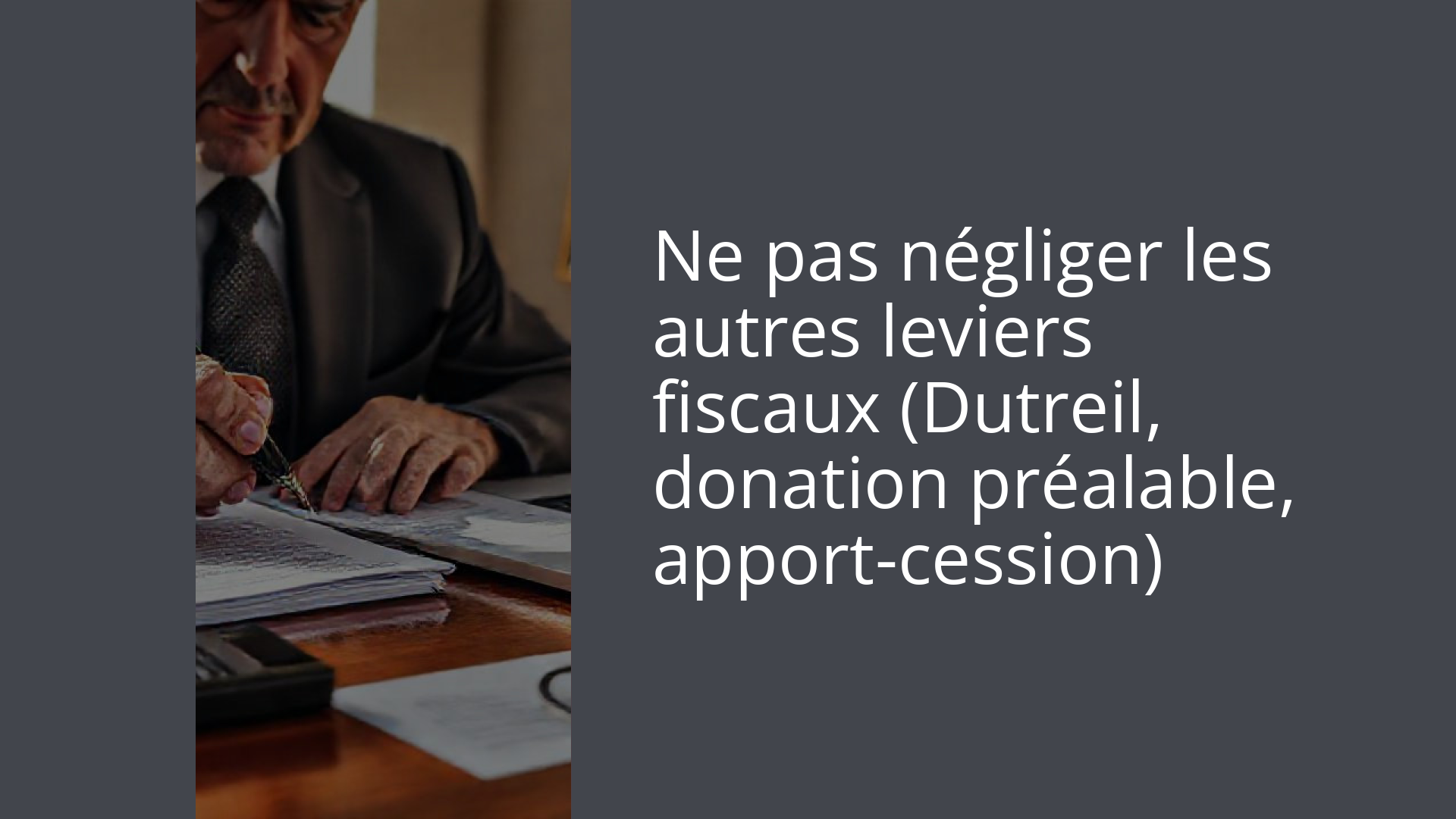 Ne pas négliger les autres leviers fiscaux (Dutreil, donation préalable, apport-cession)