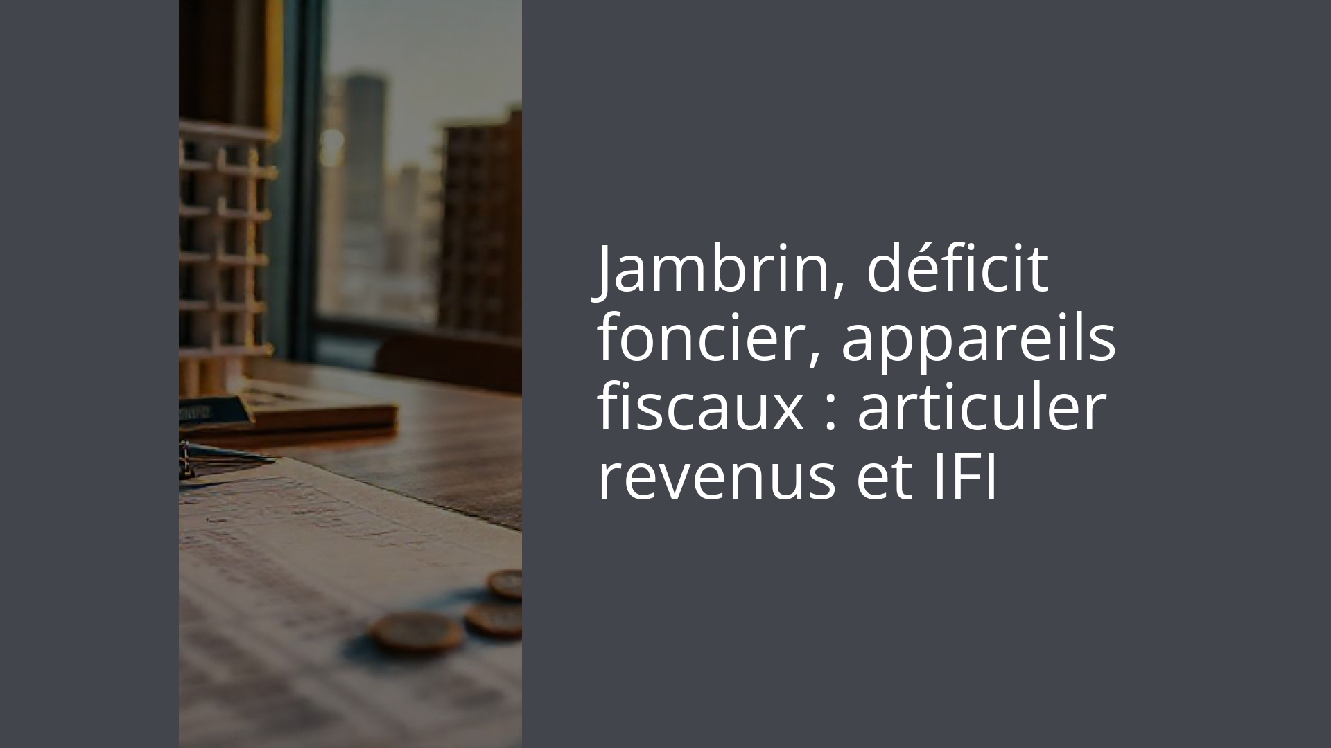 Jambrin, déficit foncier, appareils fiscaux : articuler revenus et IFI