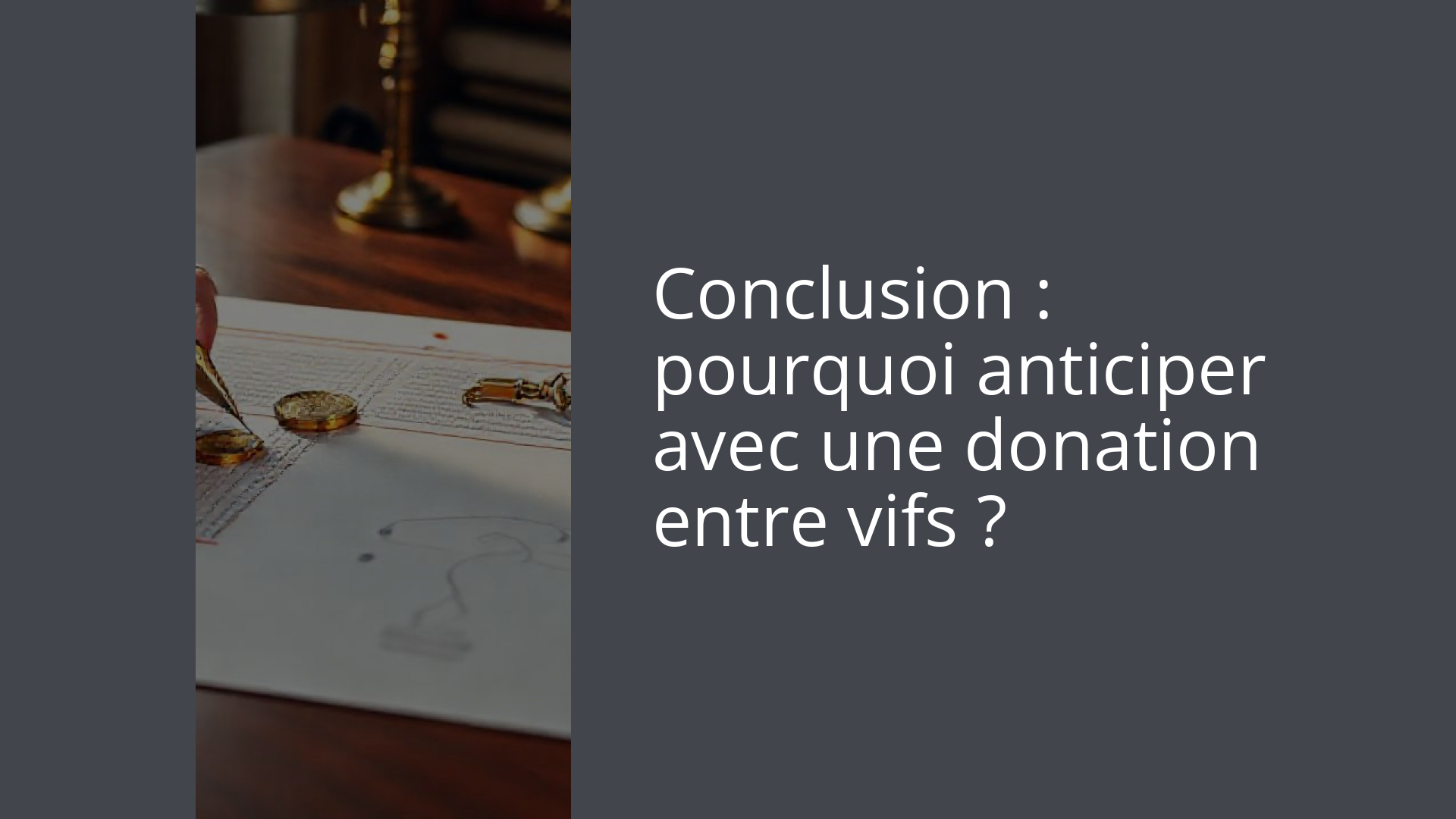 Conclusion : pourquoi anticiper avec une donation entre vifs ?