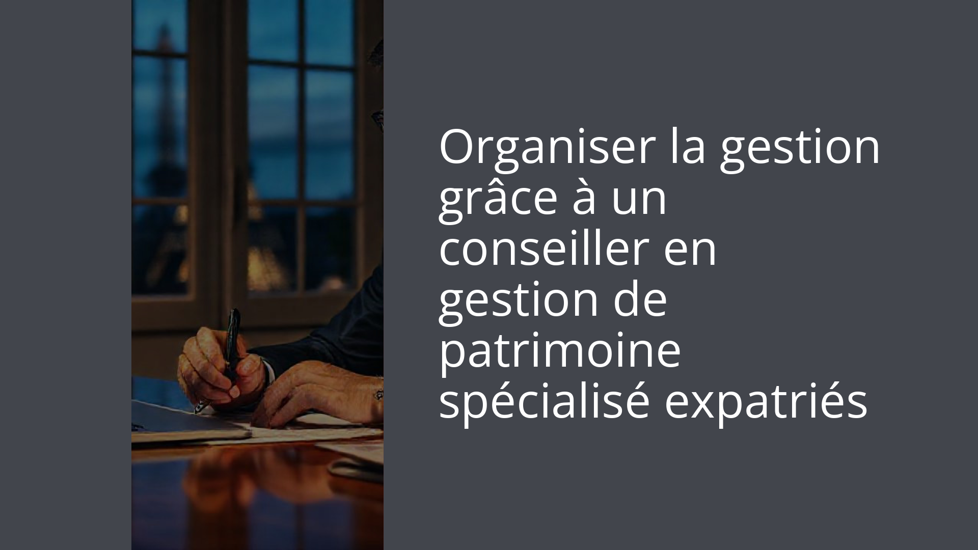 Organiser la gestion grâce à un conseiller en gestion de patrimoine spécialisé expatriés