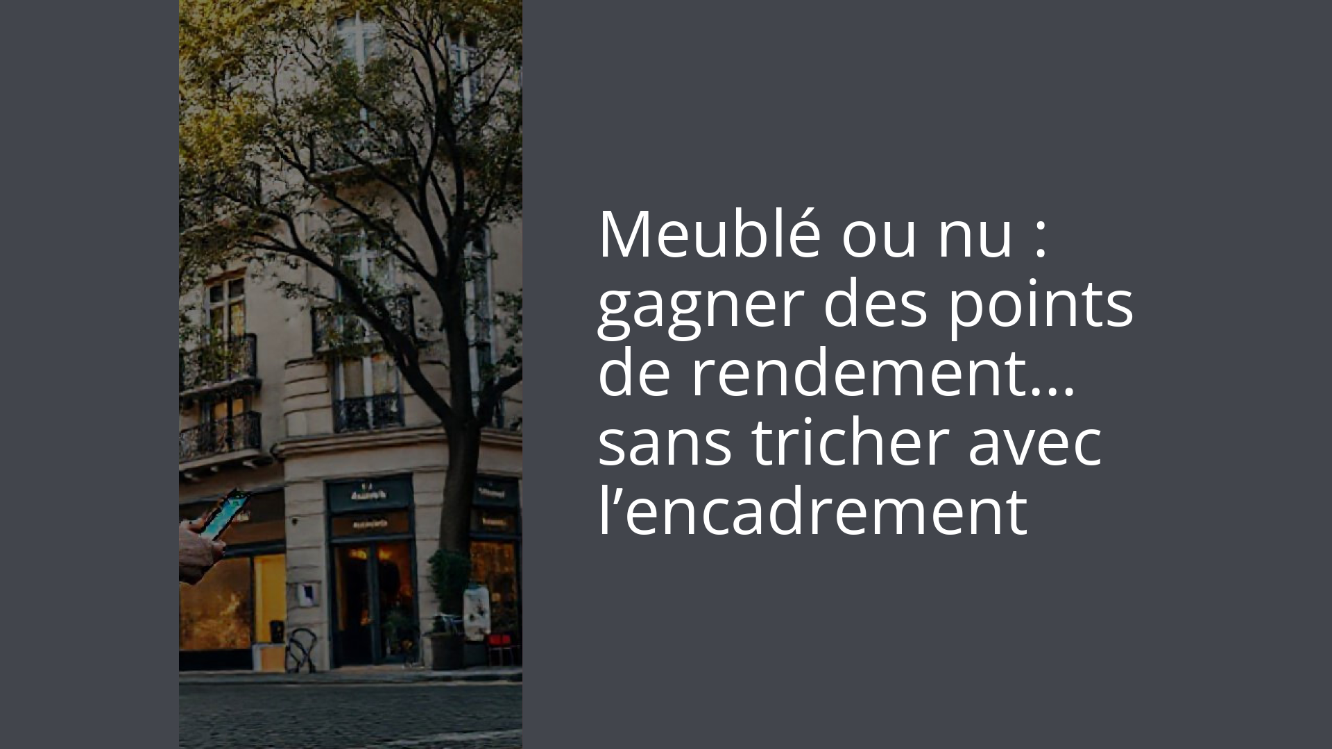 Meublé ou nu : gagner des points de rendement… sans tricher avec l’encadrement