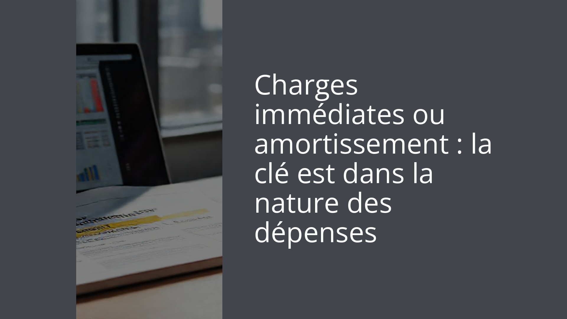 Charges immédiates ou amortissement : la clé est dans la nature des dépenses