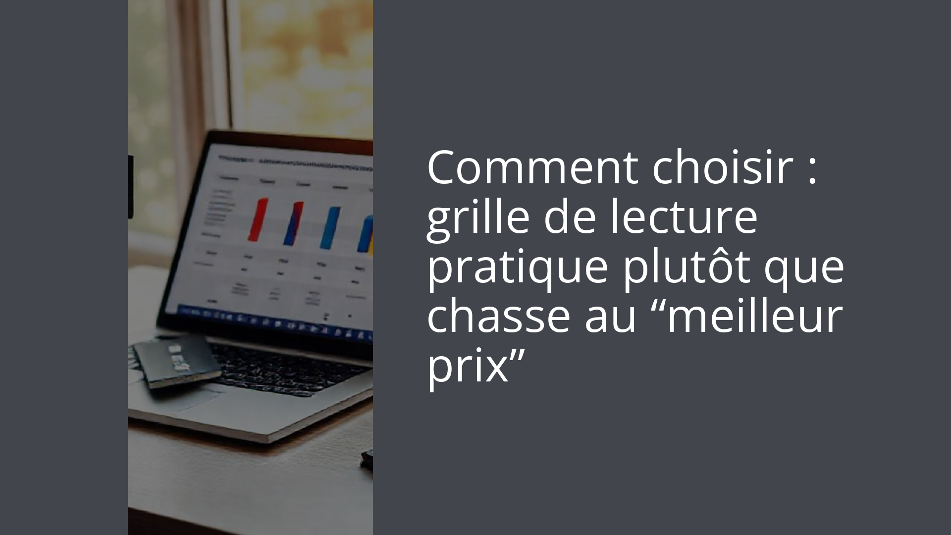 Comment choisir : grille de lecture pratique plutôt que chasse au “meilleur prix”