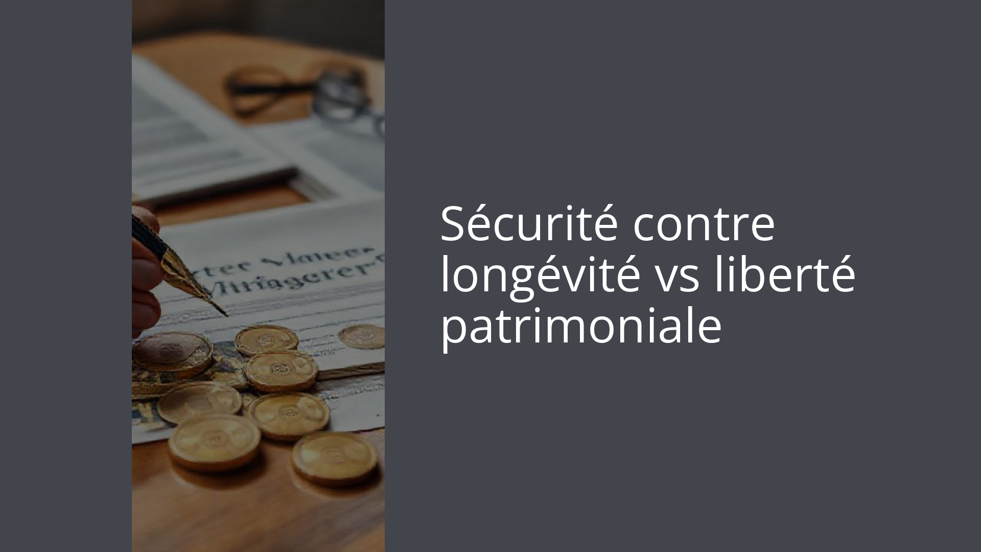 Sécurité contre longévité vs liberté patrimoniale