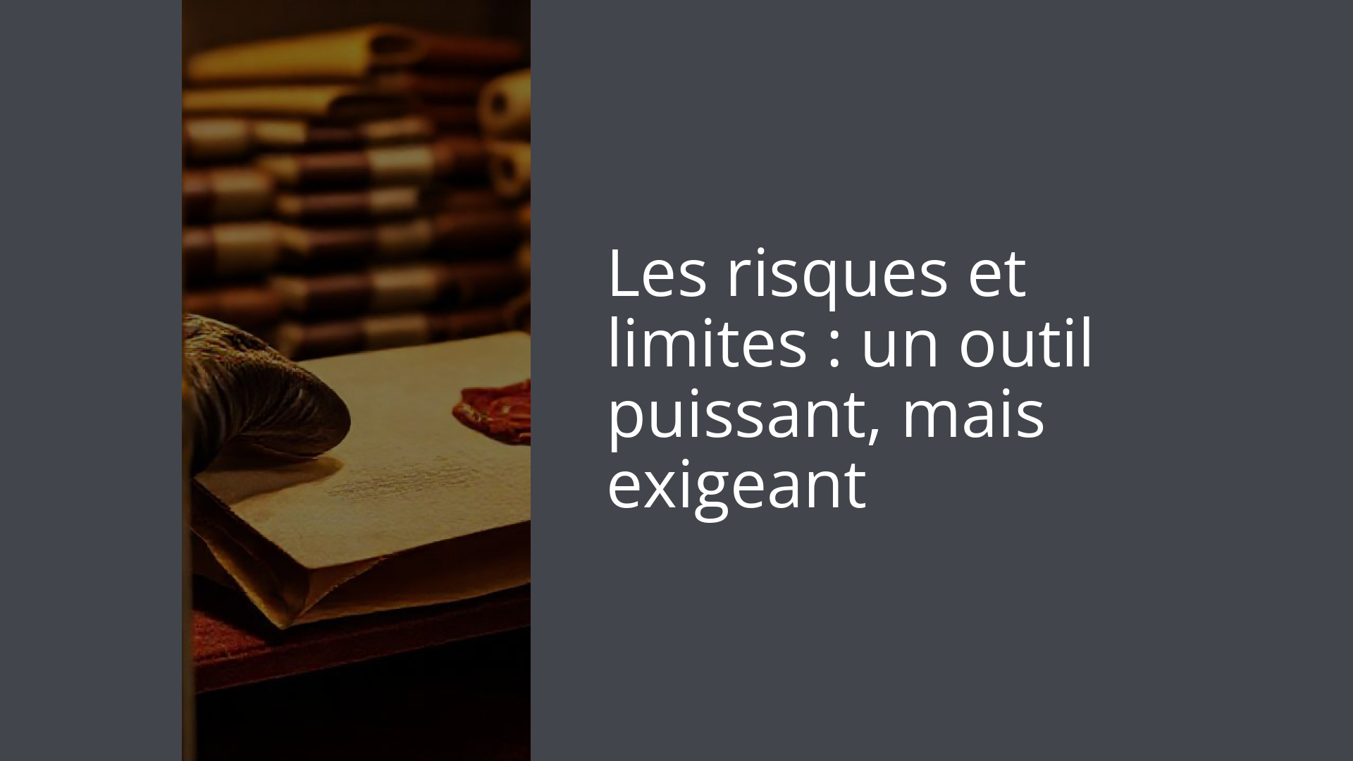 Les risques et limites : un outil puissant, mais exigeant
