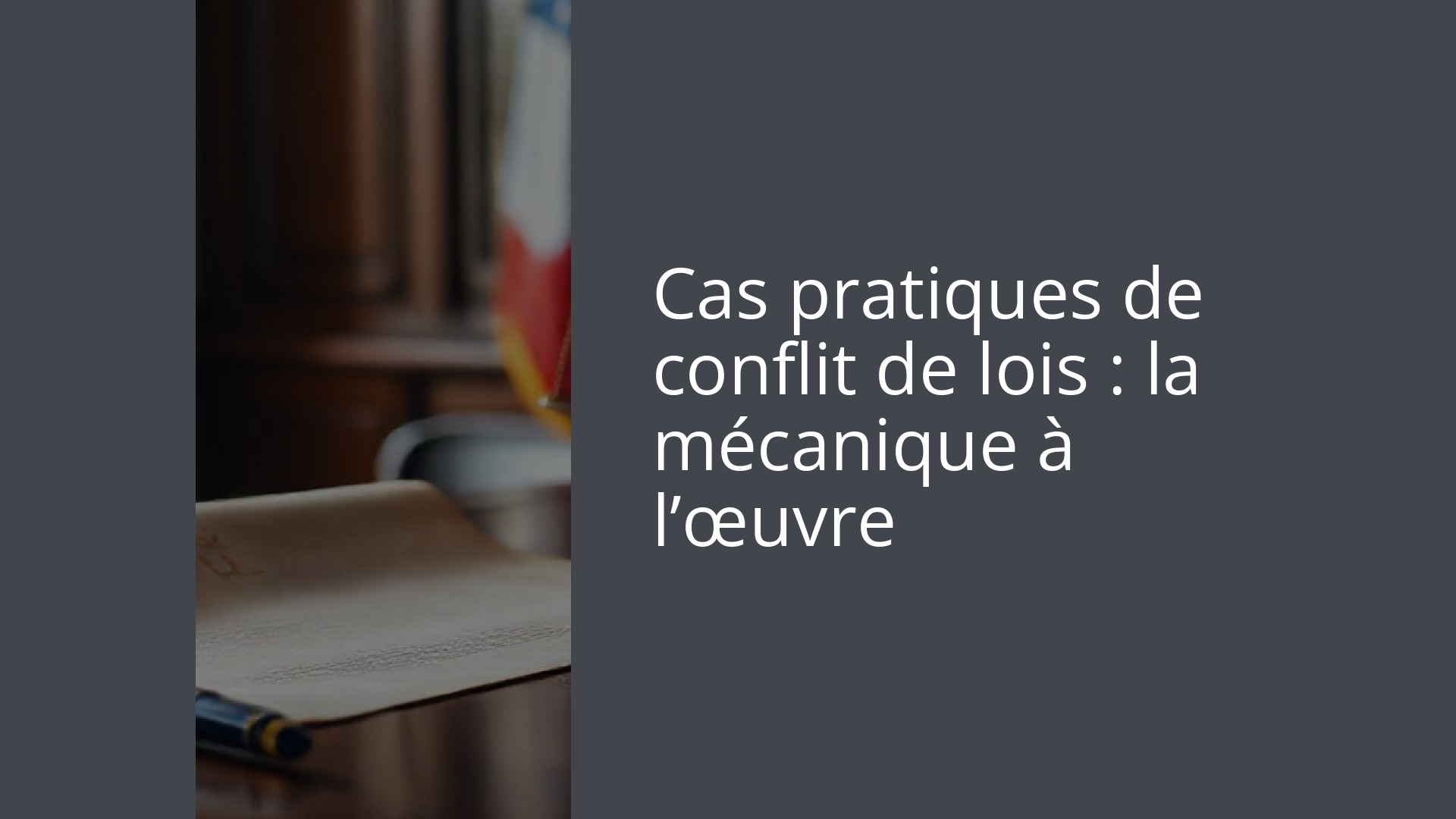 Cas pratiques de conflit de lois : la mécanique à l’œuvre