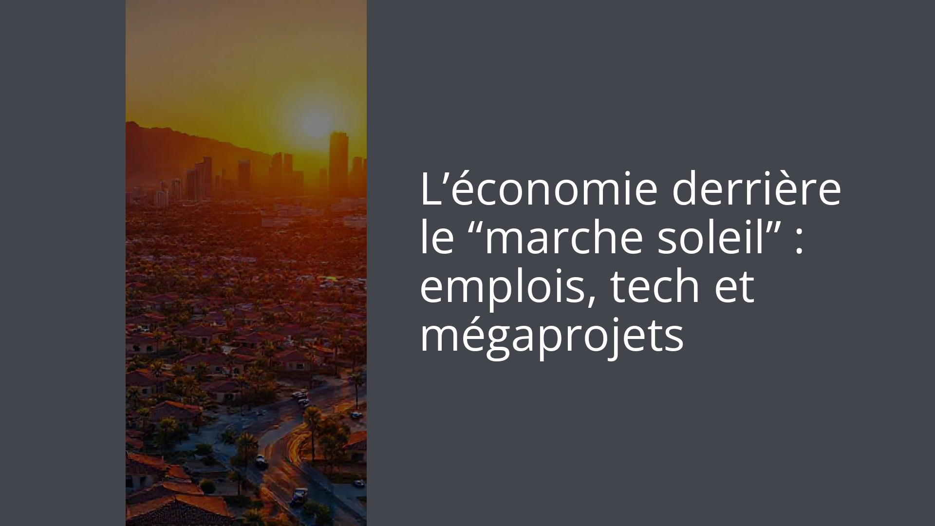 L’économie derrière le “marche soleil” : emplois, tech et mégaprojets
