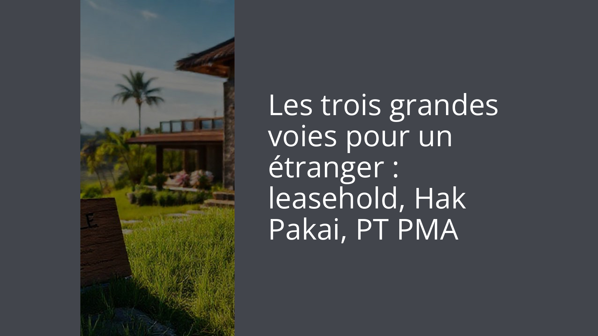 Les trois grandes voies pour un étranger : leasehold, Hak Pakai, PT PMA