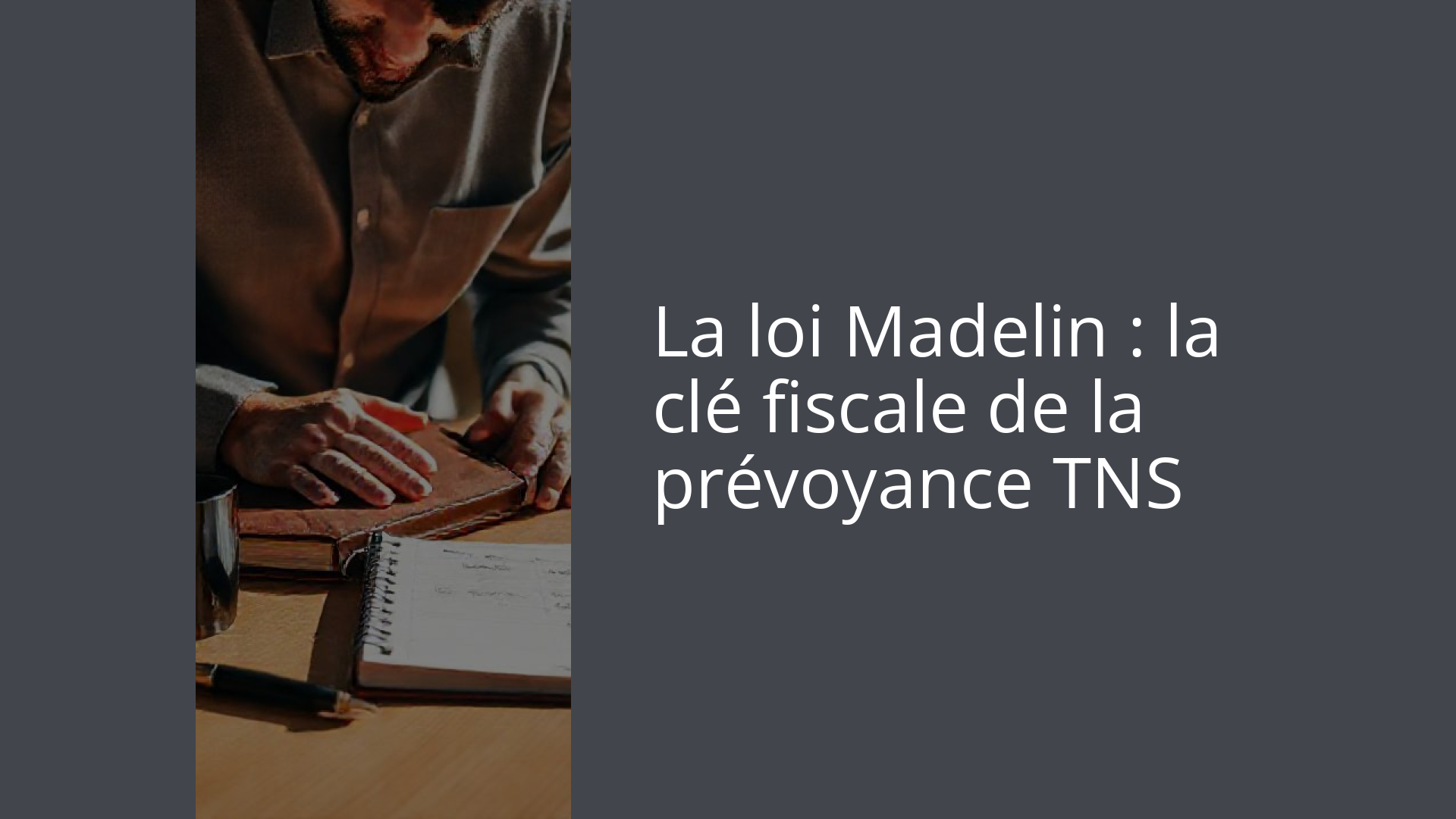 La loi Madelin : la clé fiscale de la prévoyance TNS