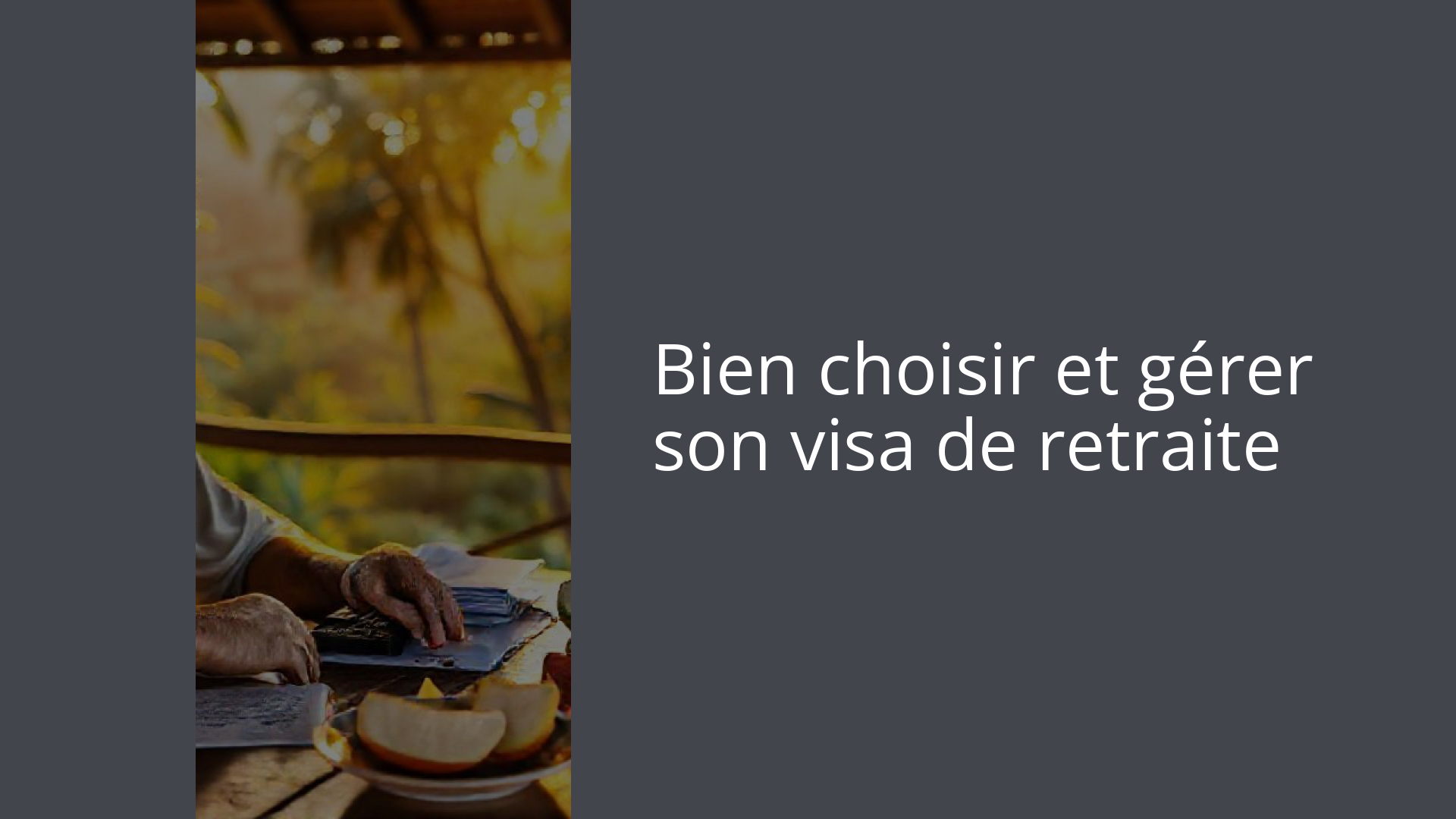 Bien choisir et gérer son visa de retraite