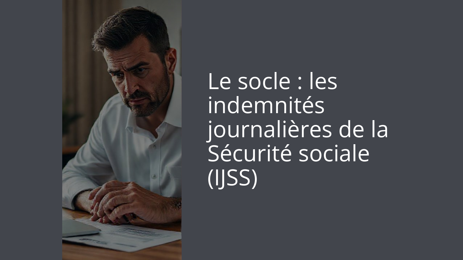 Le socle : les indemnités journalières de la Sécurité sociale (IJSS)