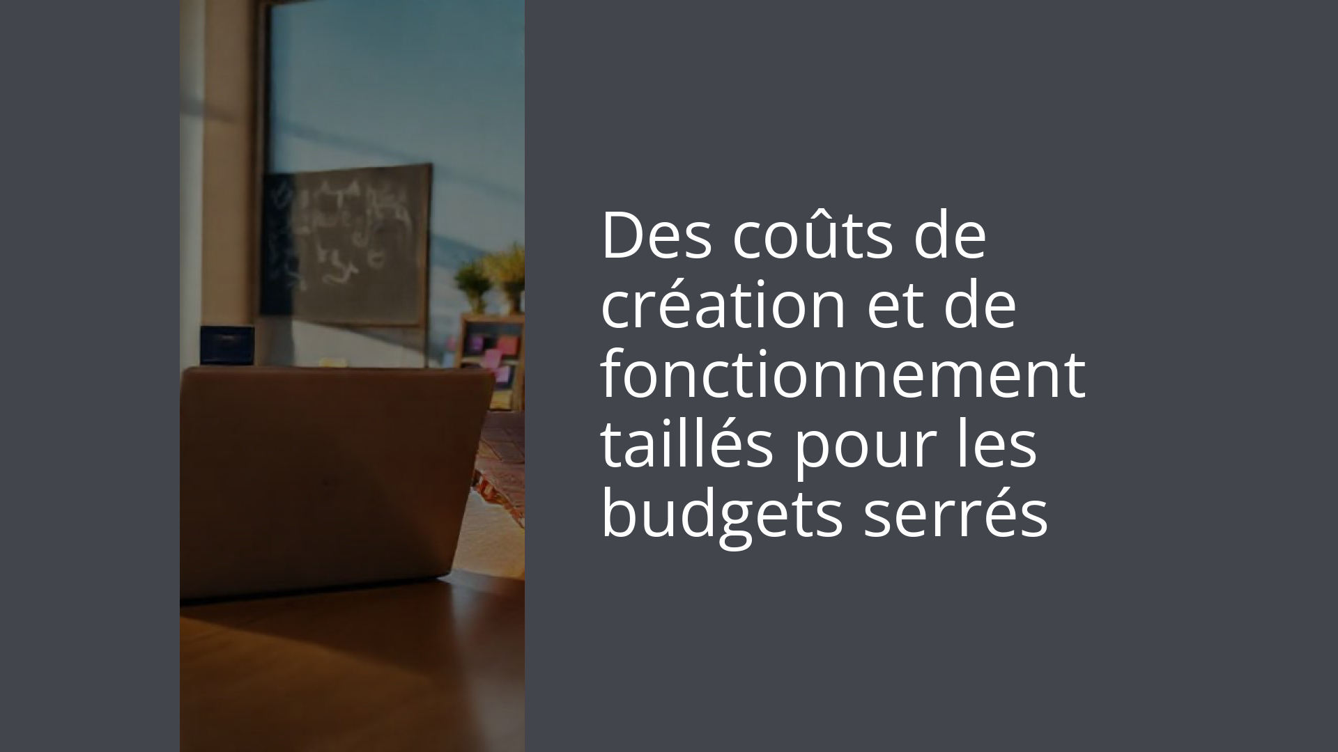 Des coûts de création et de fonctionnement taillés pour les budgets serrés