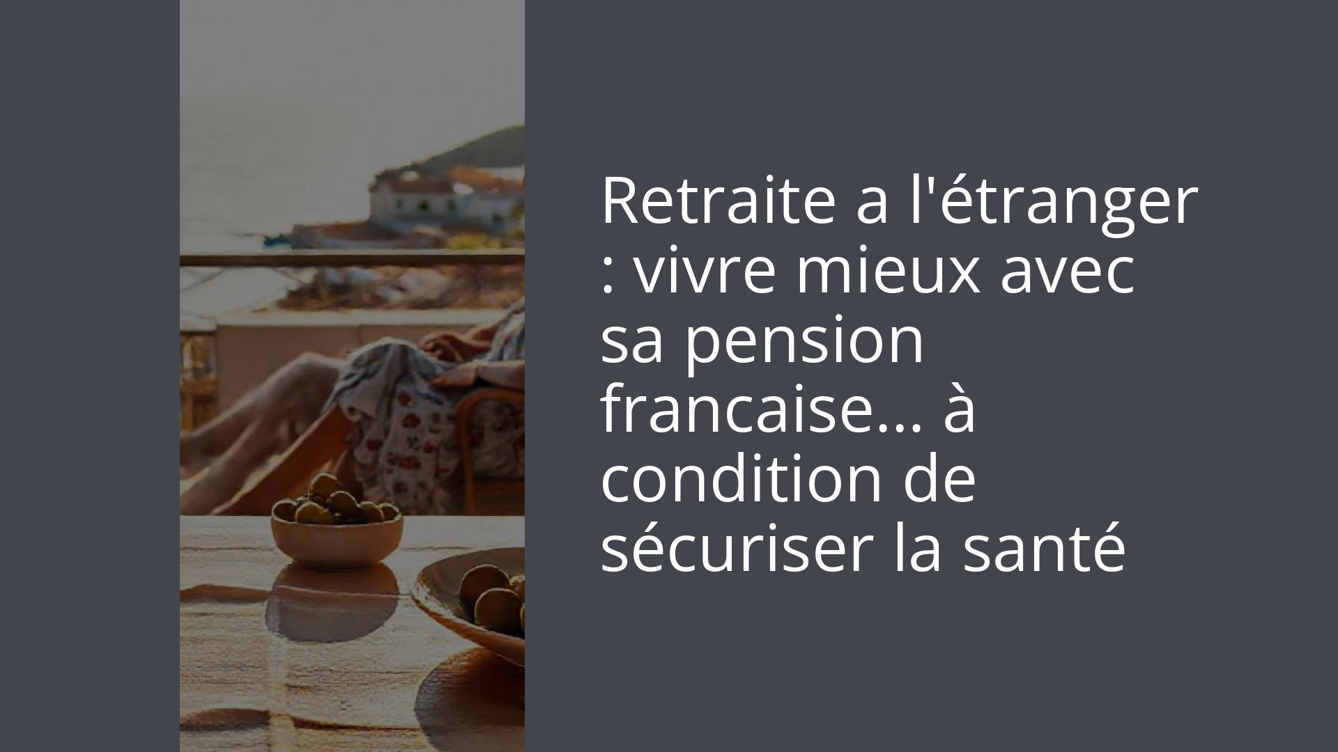 Retraite a l'étranger : vivre mieux avec sa pension francaise… à condition de sécuriser la santé