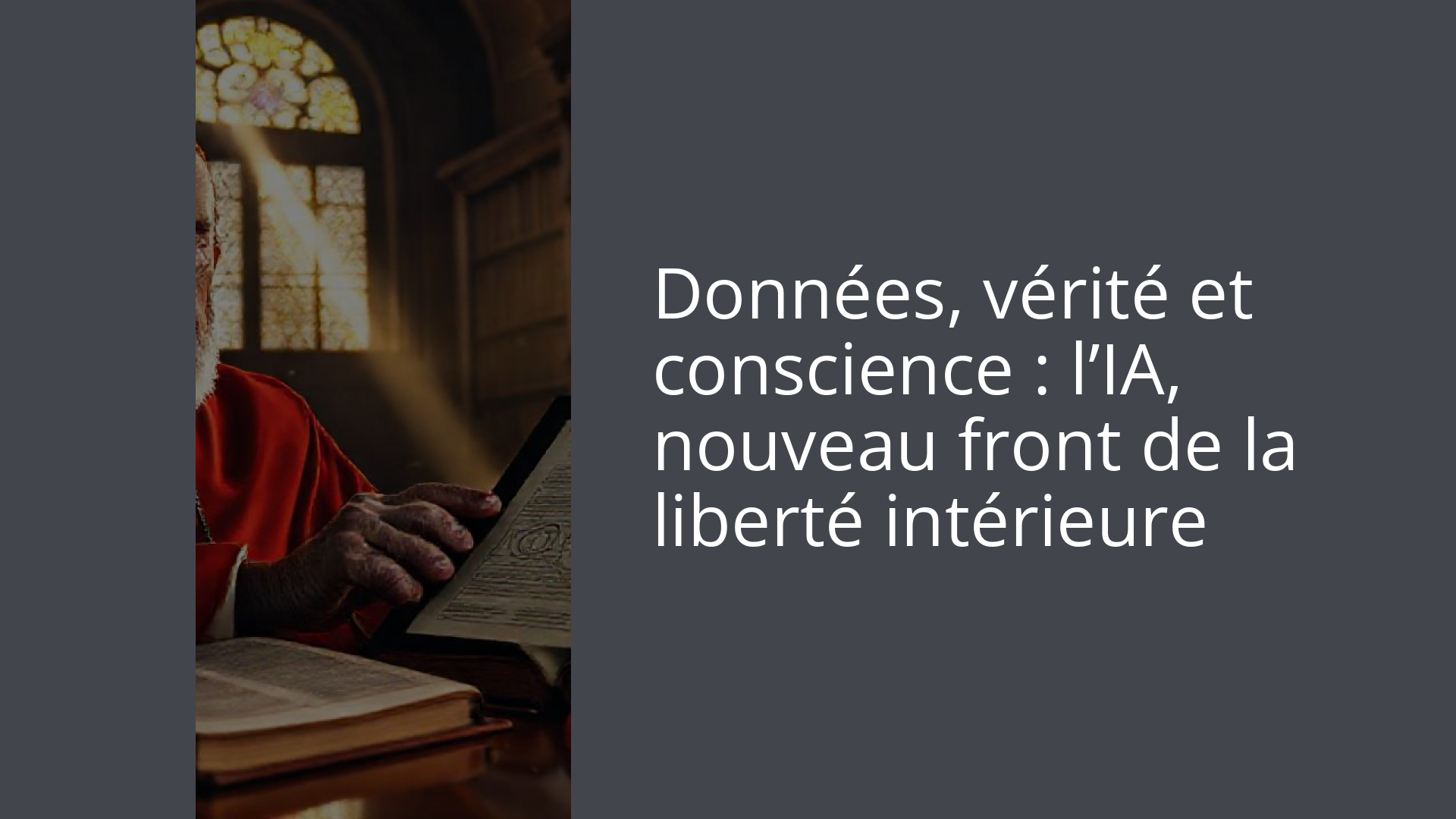 Données, vérité et conscience : l’IA, nouveau front de la liberté intérieure