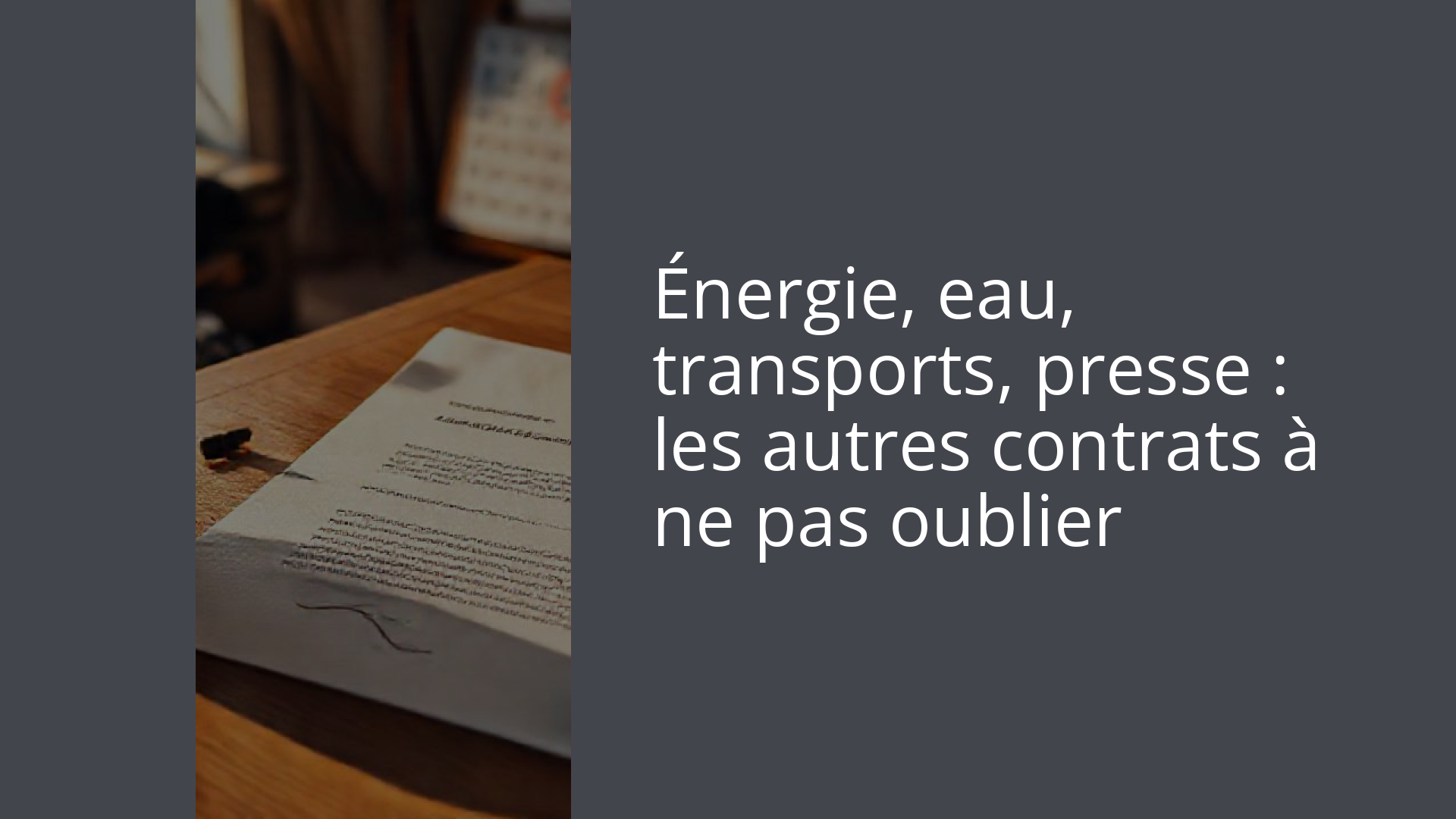 Énergie, eau, transports, presse : les autres contrats à ne pas oublier
