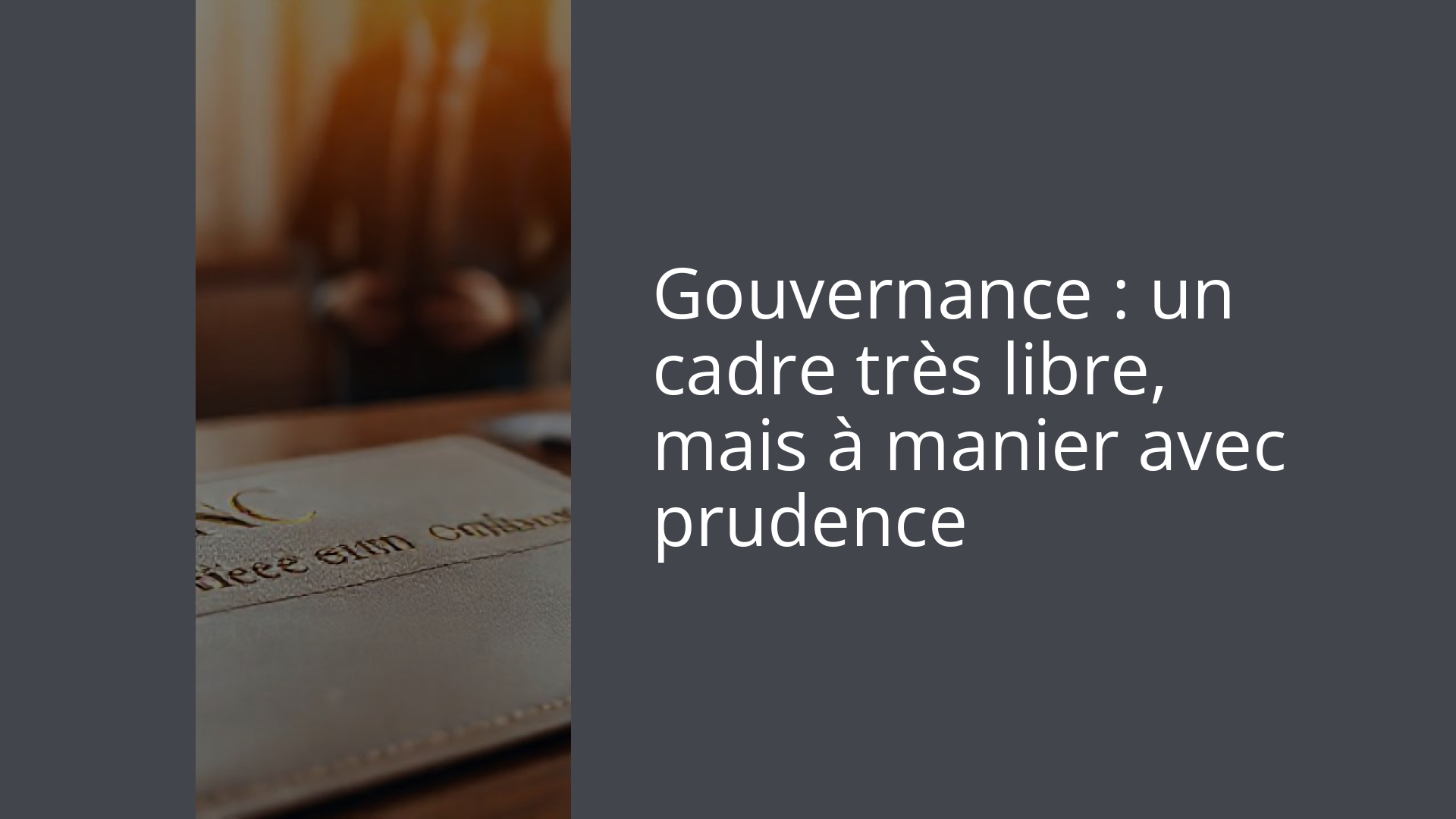 Gouvernance : un cadre très libre, mais à manier avec prudence