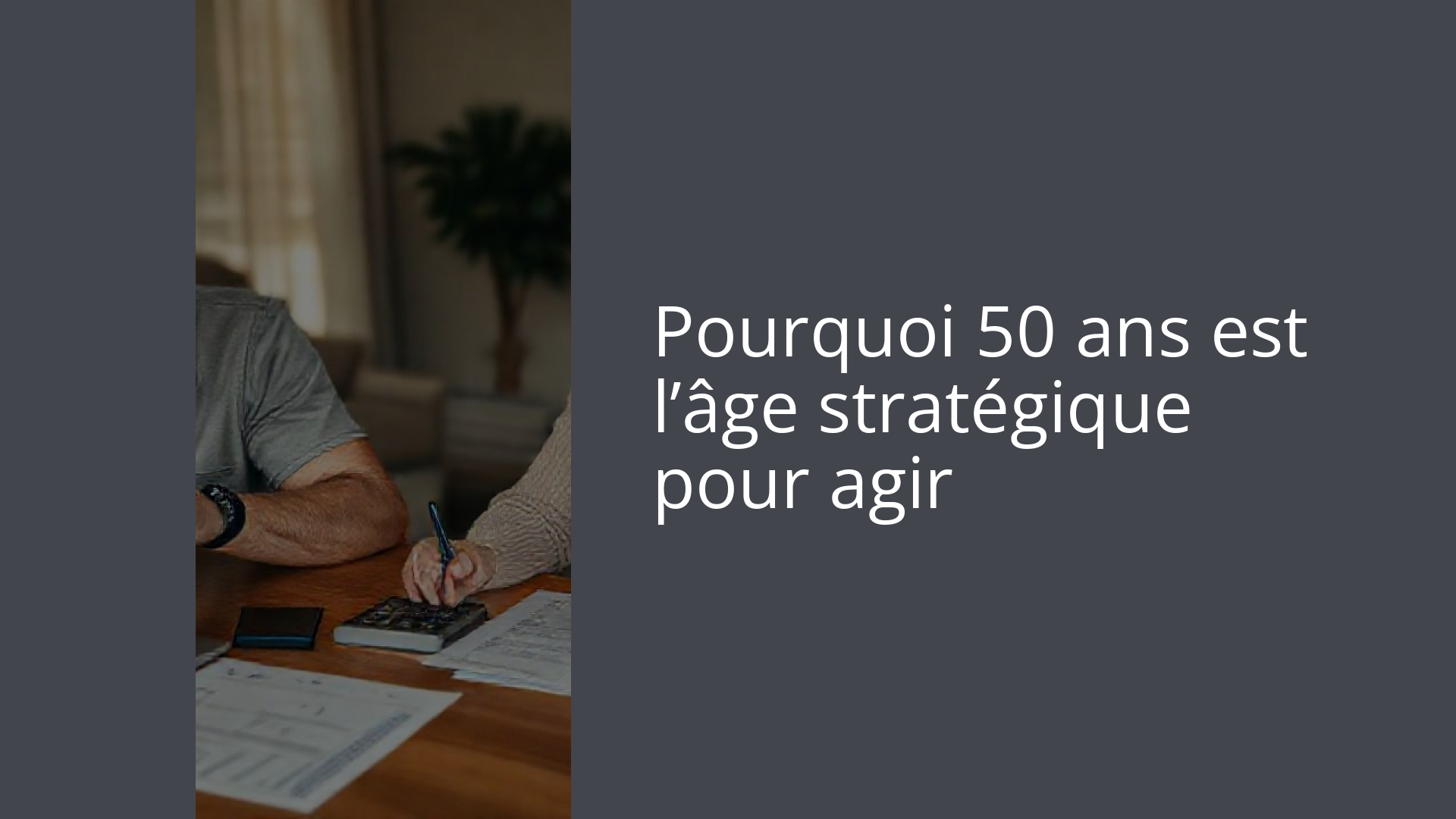 Pourquoi 50 ans est l’âge stratégique pour agir