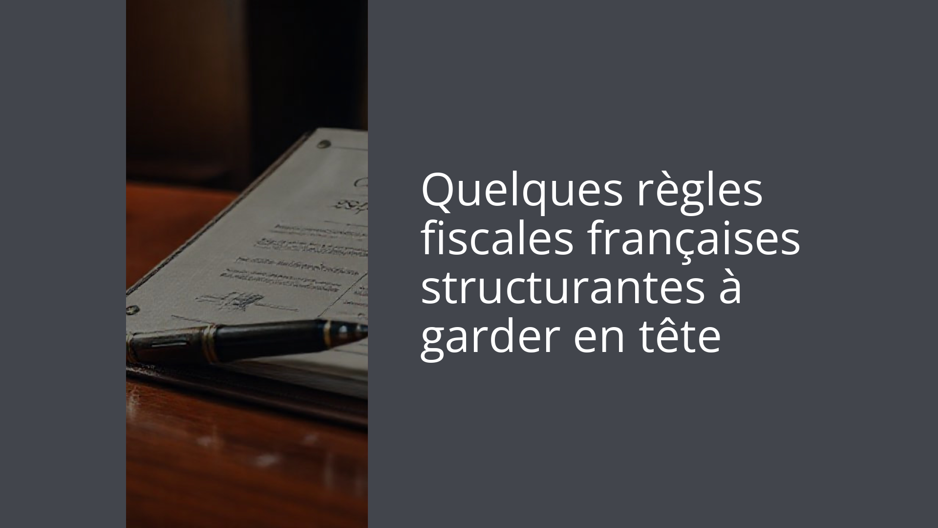 Quelques règles fiscales françaises structurantes à garder en tête