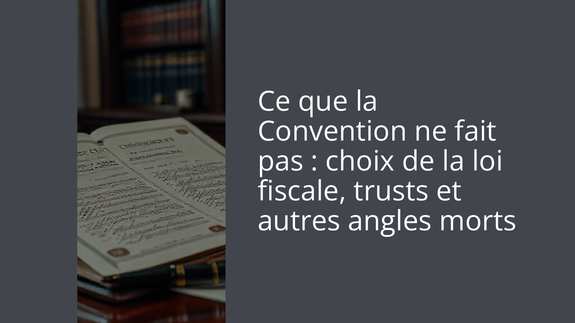 Ce que la Convention ne fait pas : choix de la loi fiscale, trusts et autres angles morts
