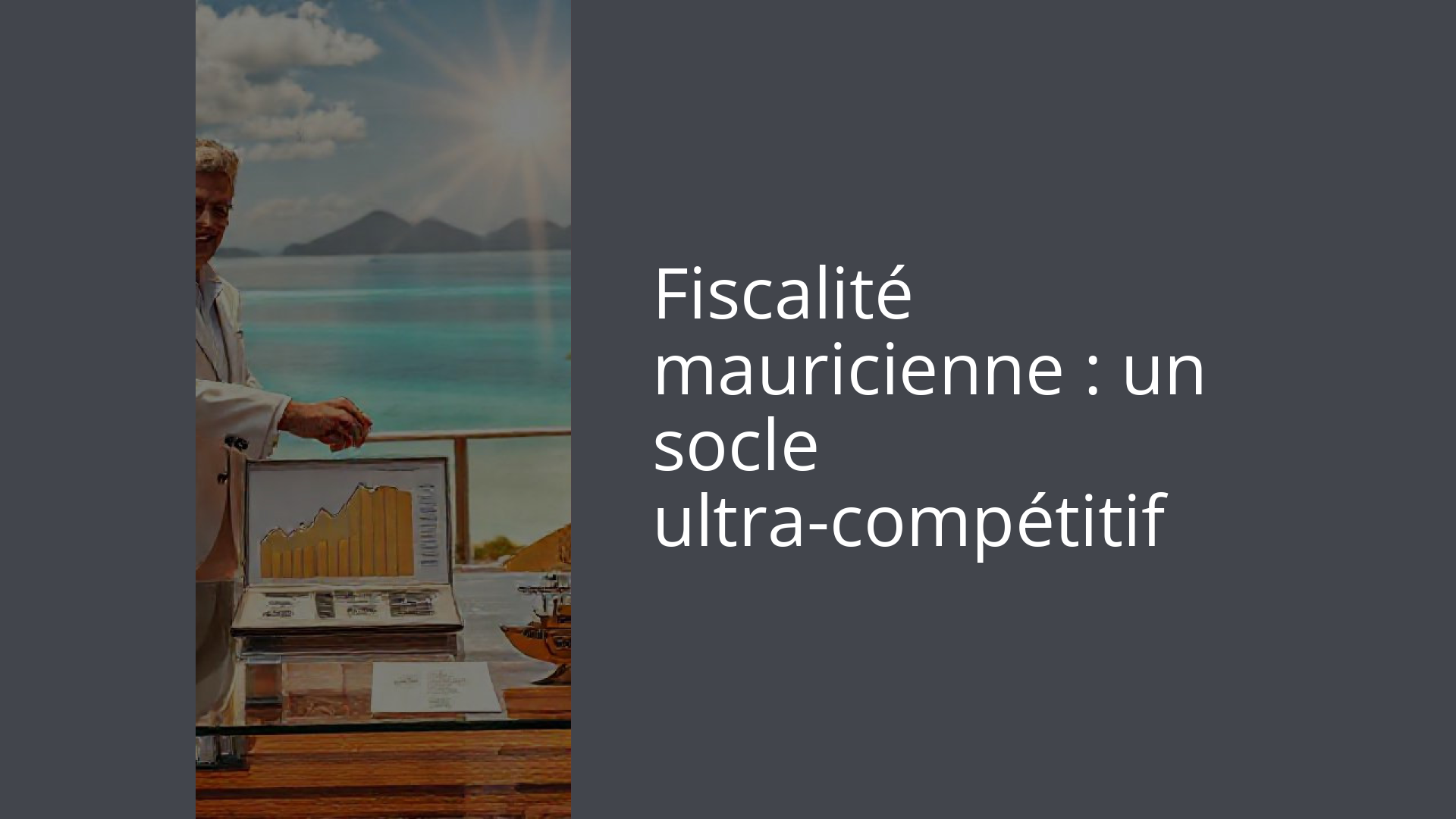 Fiscalité mauricienne : un socle ultra-compétitif