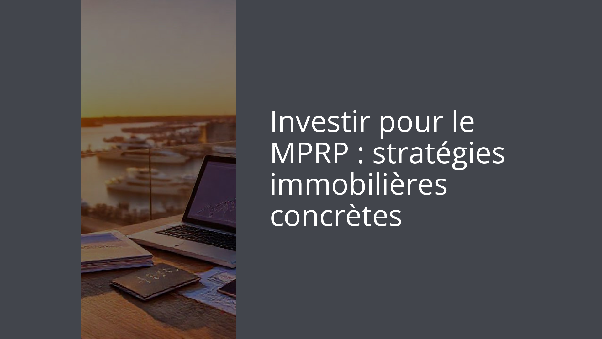 Investir pour le MPRP : stratégies immobilières concrètes