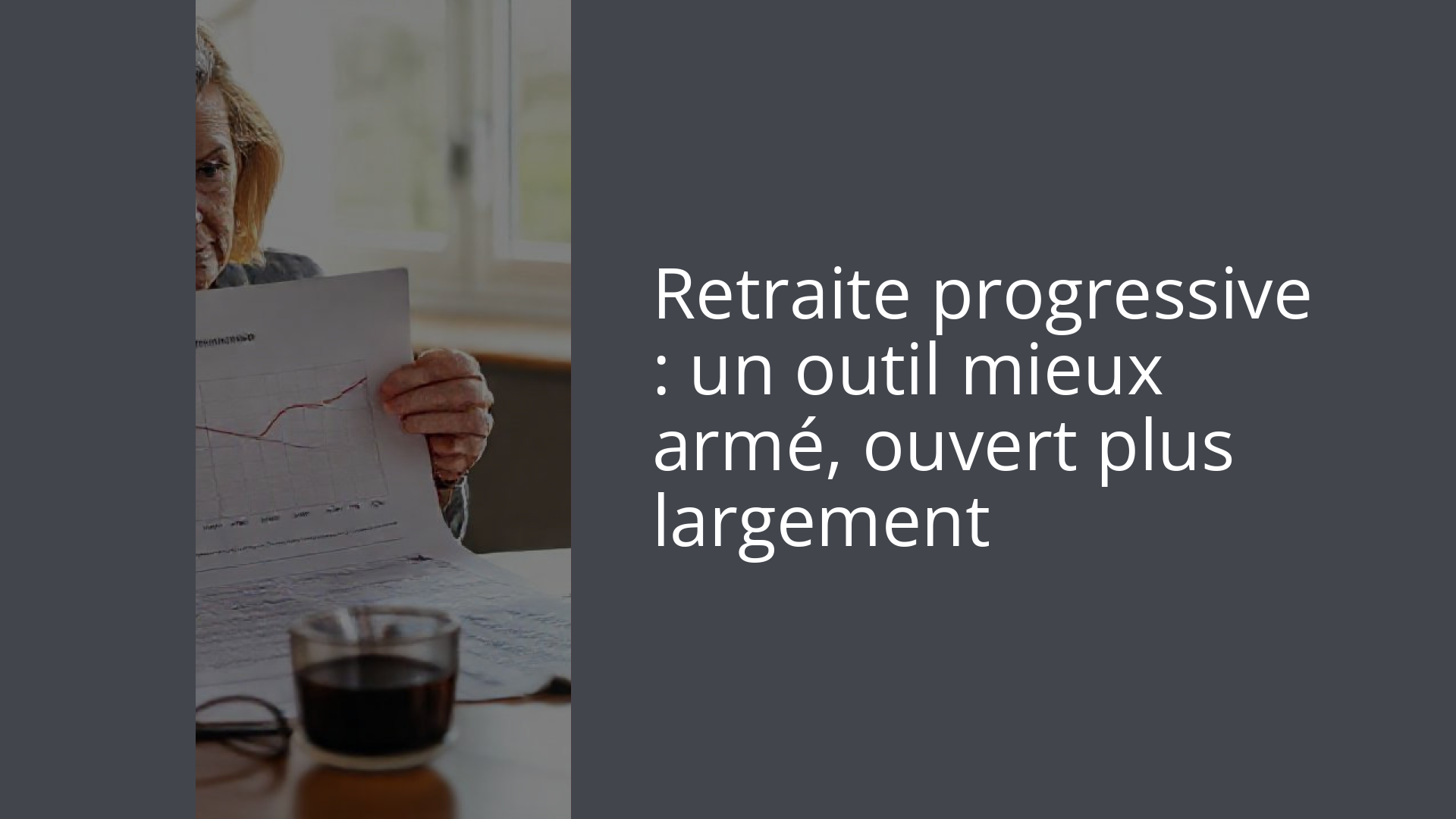 Retraite progressive : un outil mieux armé, ouvert plus largement