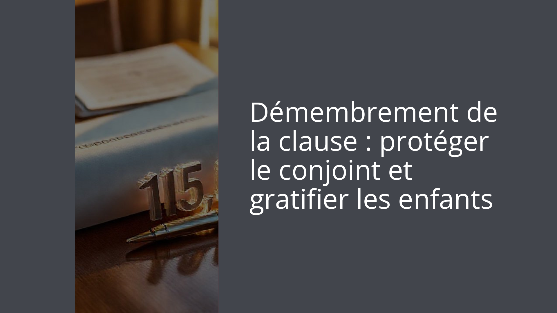 Démembrement de la clause : protéger le conjoint et gratifier les enfants