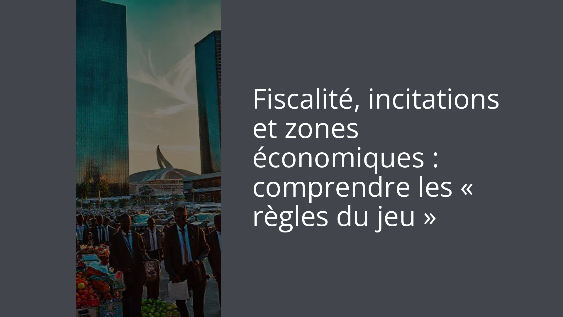 Fiscalité, incitations et zones économiques : comprendre les « règles du jeu »