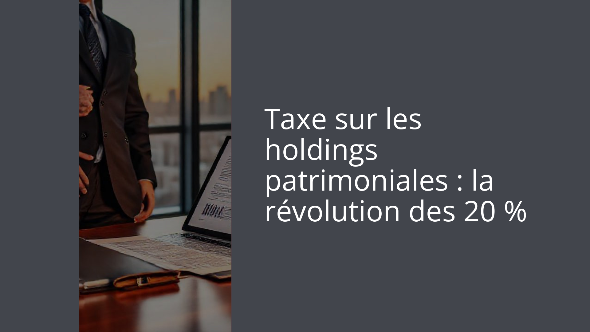 Taxe sur les holdings patrimoniales : la révolution des 20 %