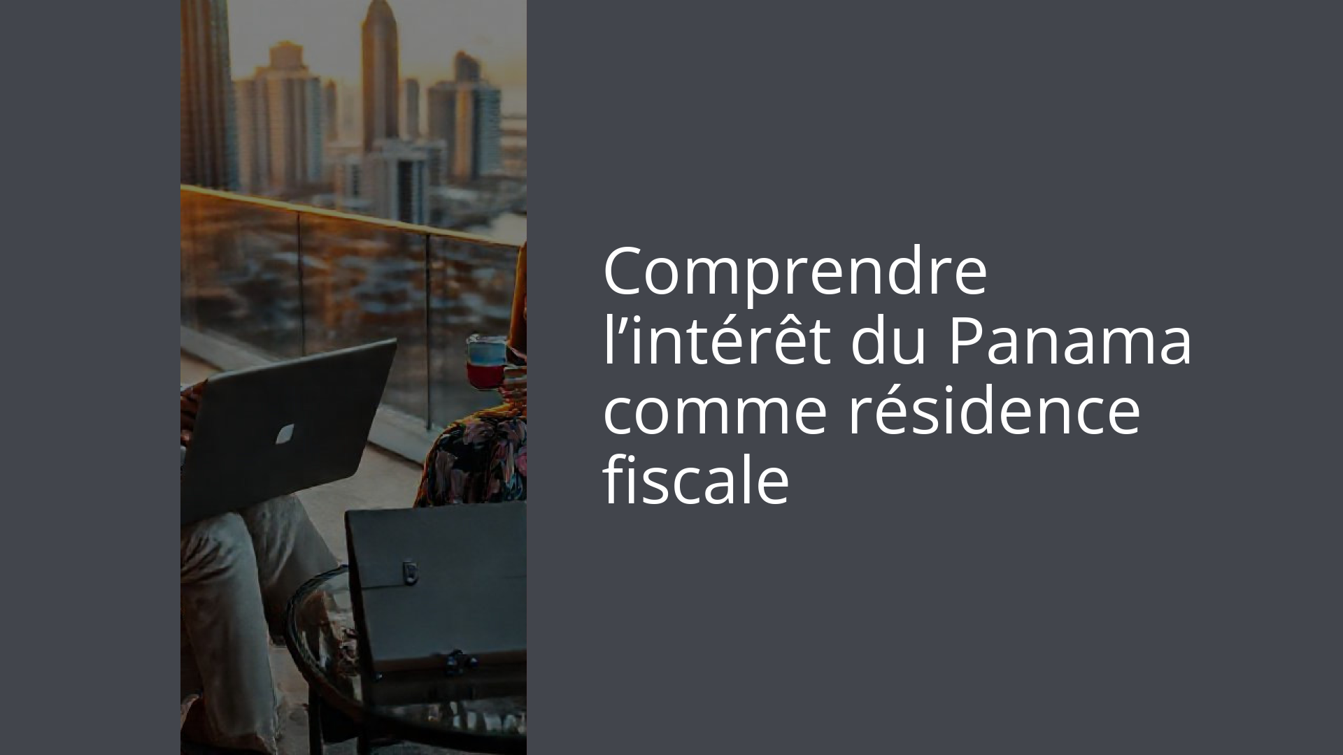Comprendre l’intérêt du Panama comme résidence fiscale