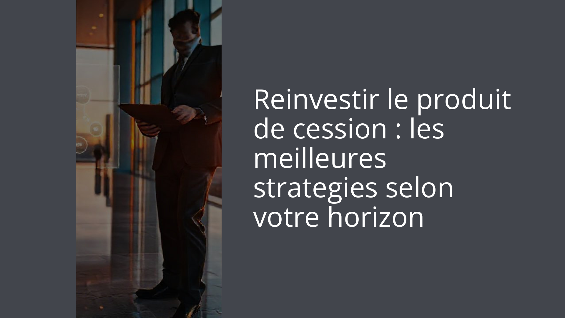 Reinvestir le produit de cession : les meilleures strategies selon votre horizon