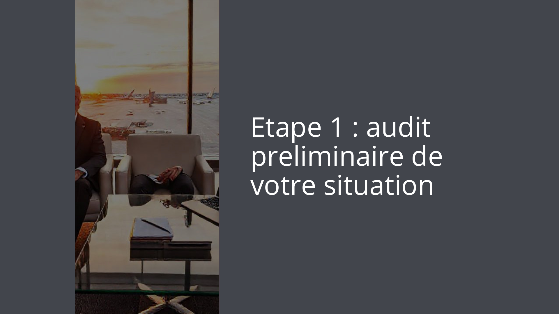 Etape 1 : audit preliminaire de votre situation