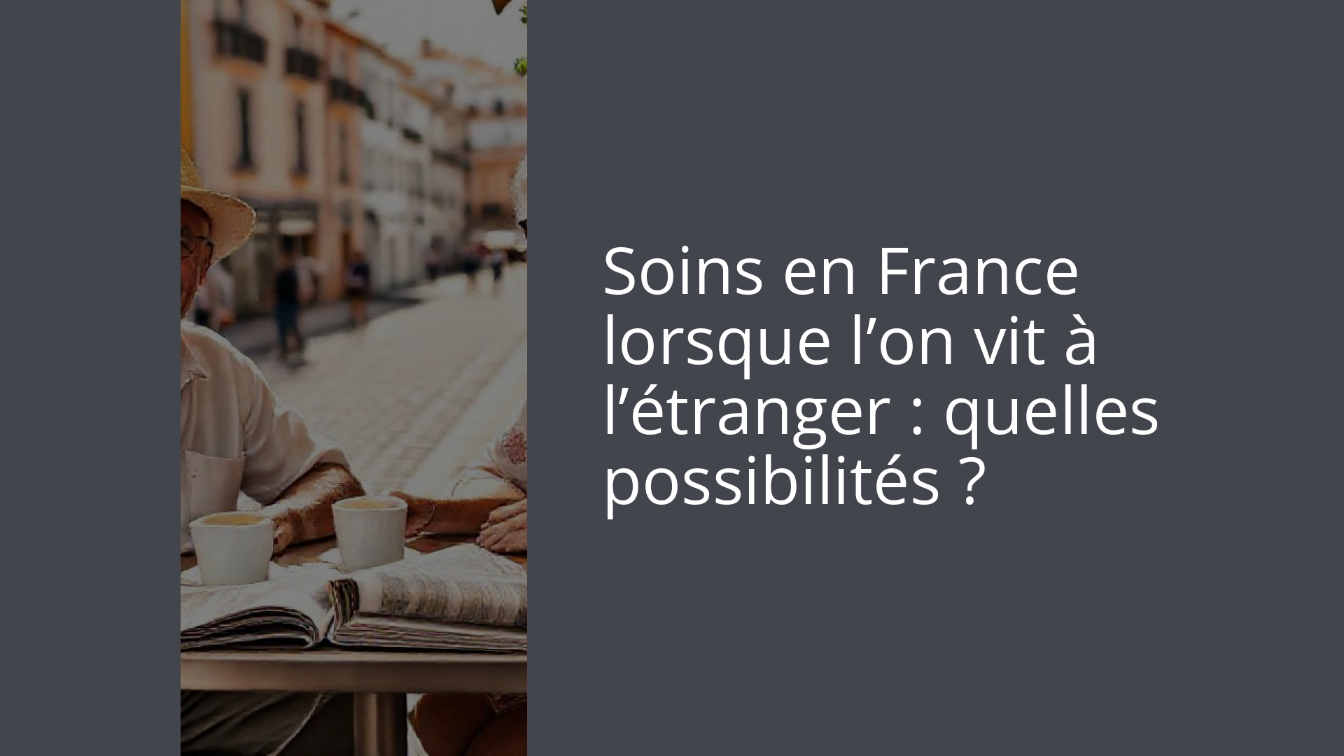 Soins en France lorsque l’on vit à l’étranger : quelles possibilités ?