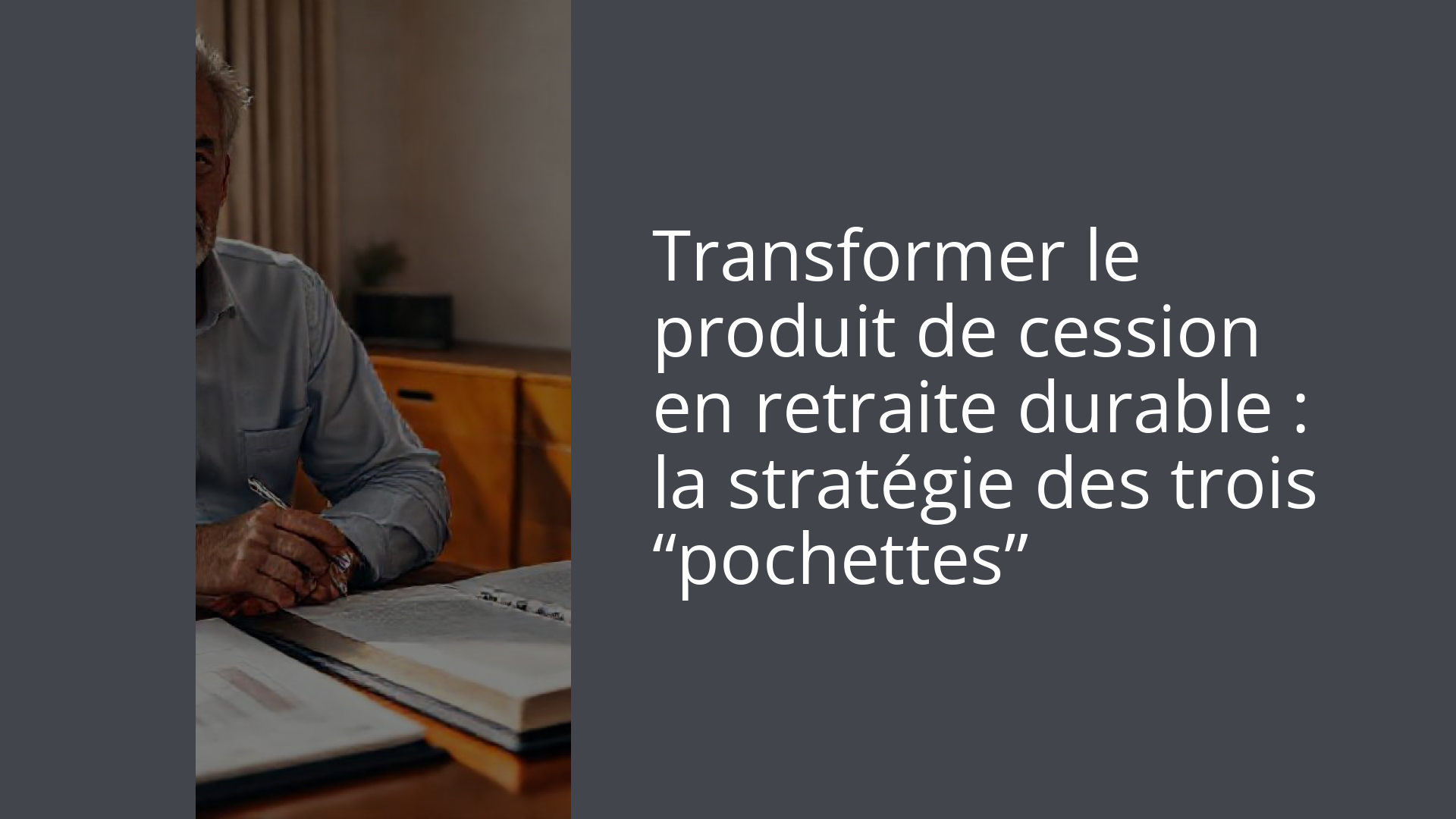Transformer le produit de cession en retraite durable : la stratégie des trois “pochettes”
