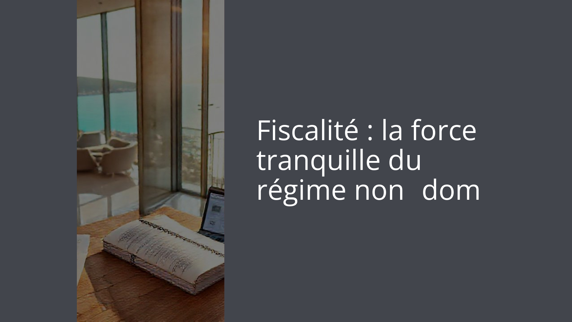 Fiscalité : la force tranquille du régime non‑dom