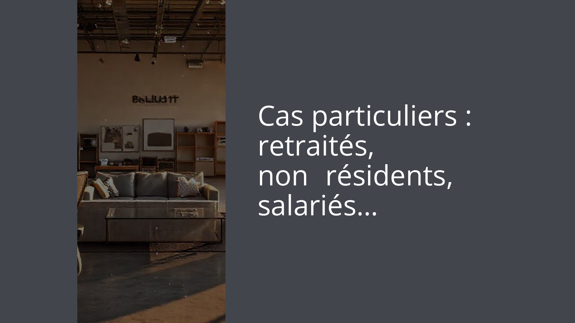 Cas particuliers : retraités, non‑résidents, salariés…