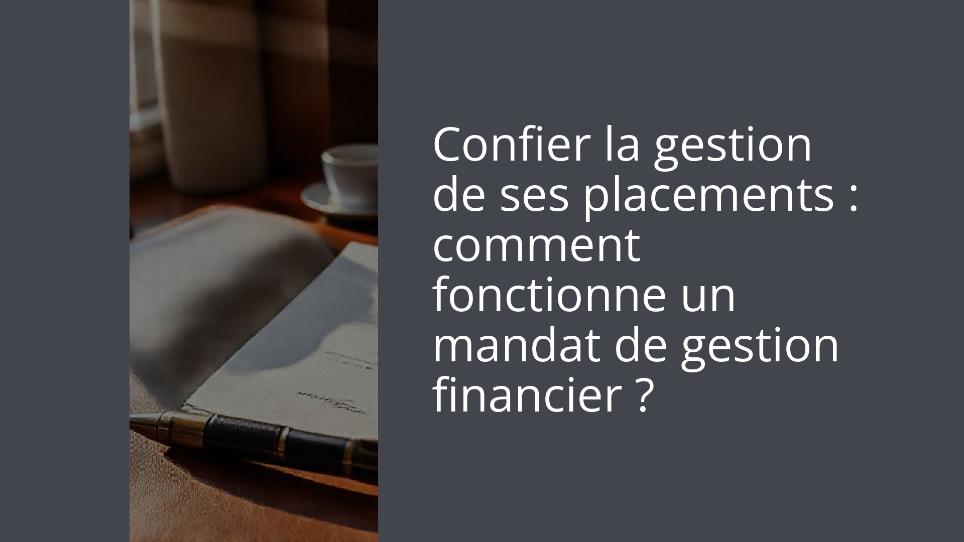 Confier la gestion de ses placements : comment fonctionne un mandat de gestion financier ?