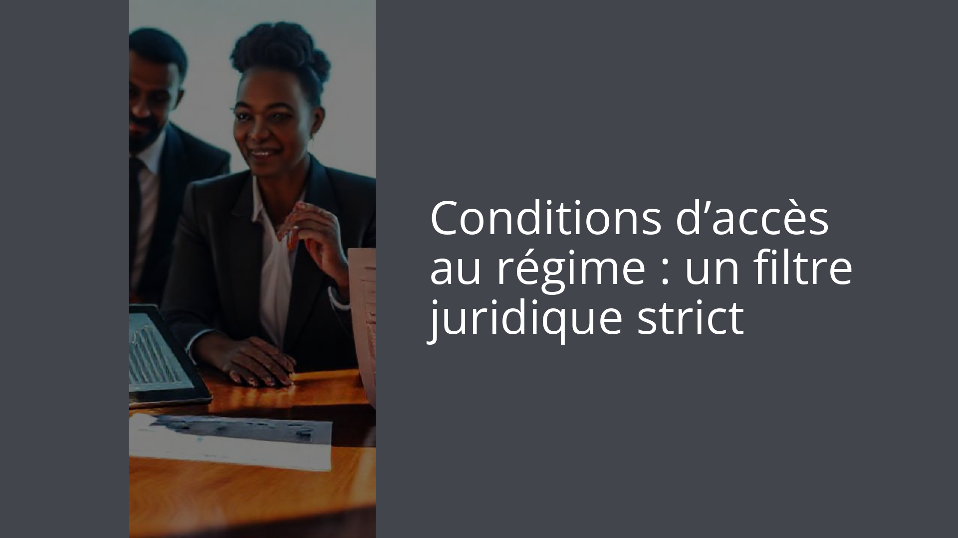 Conditions d’accès au régime : un filtre juridique strict