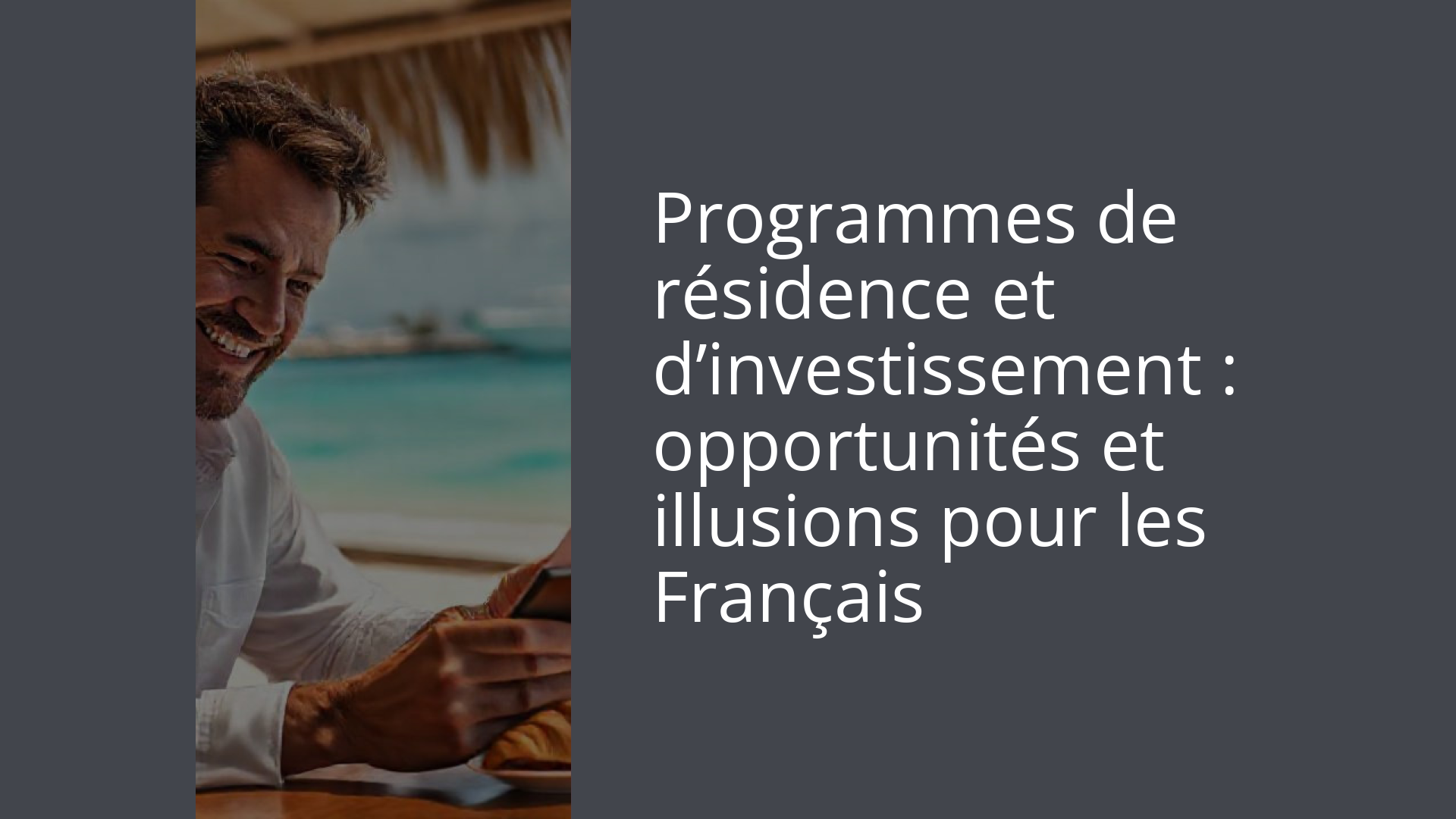 Programmes de résidence et d’investissement : opportunités et illusions pour les Français
