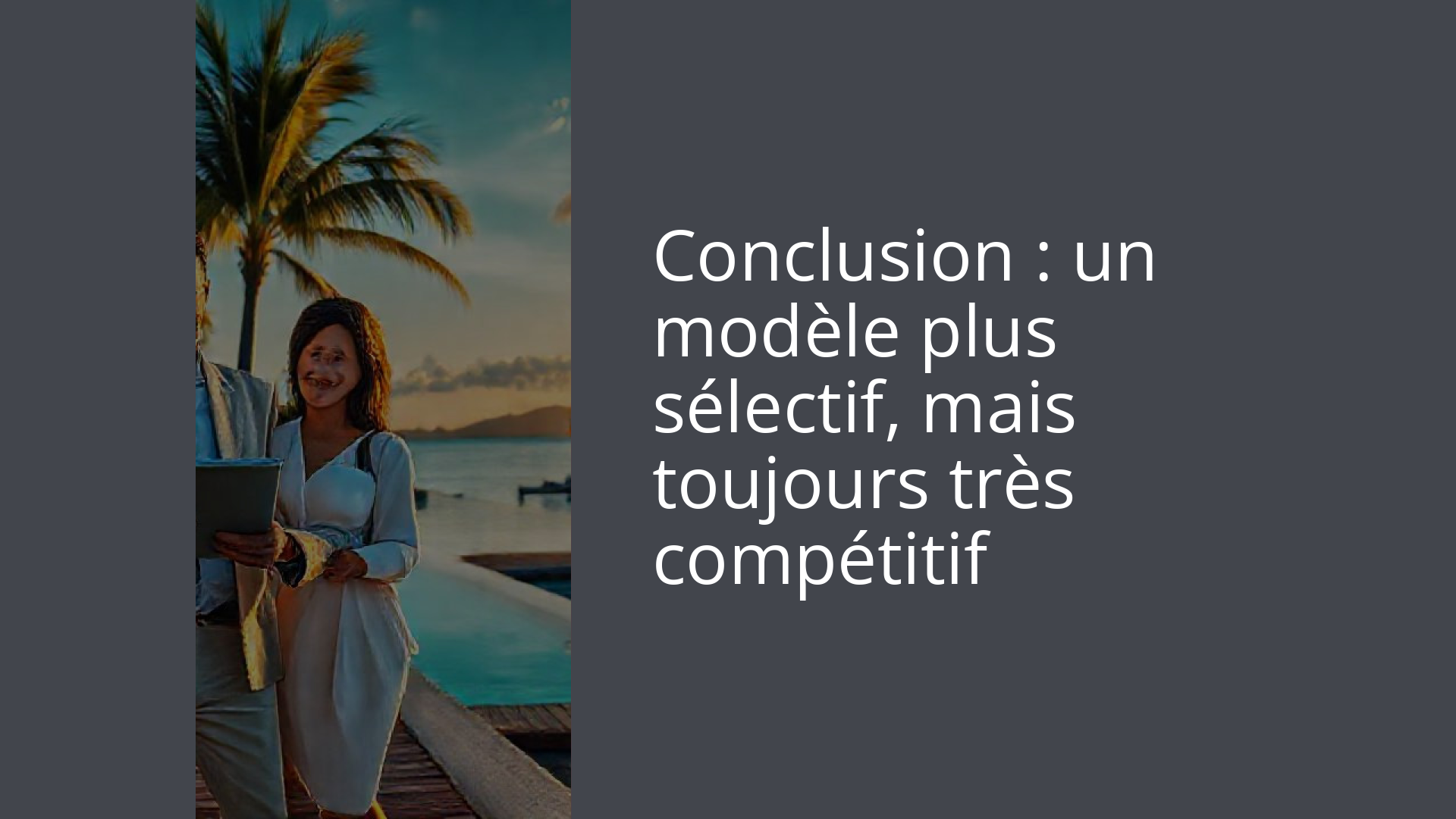 Conclusion : un modèle plus sélectif, mais toujours très compétitif