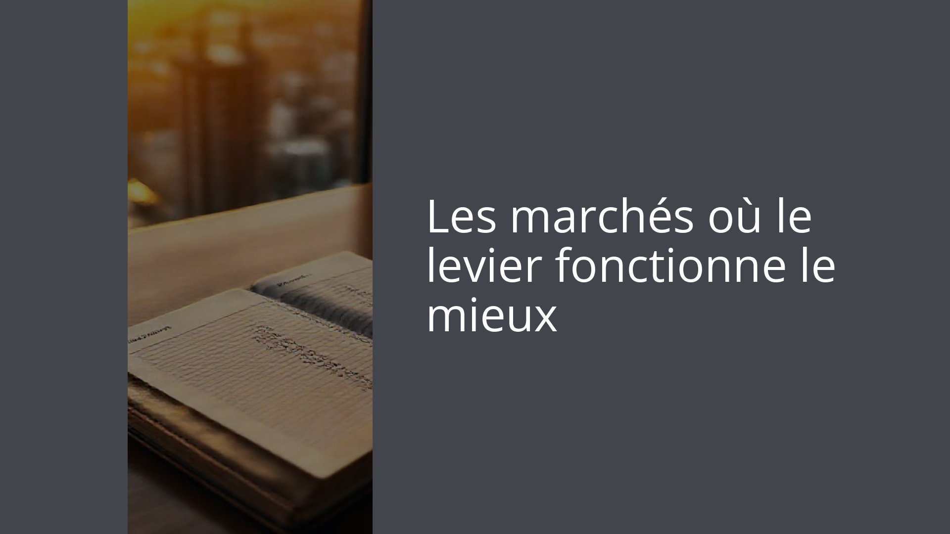Les marchés où le levier fonctionne le mieux