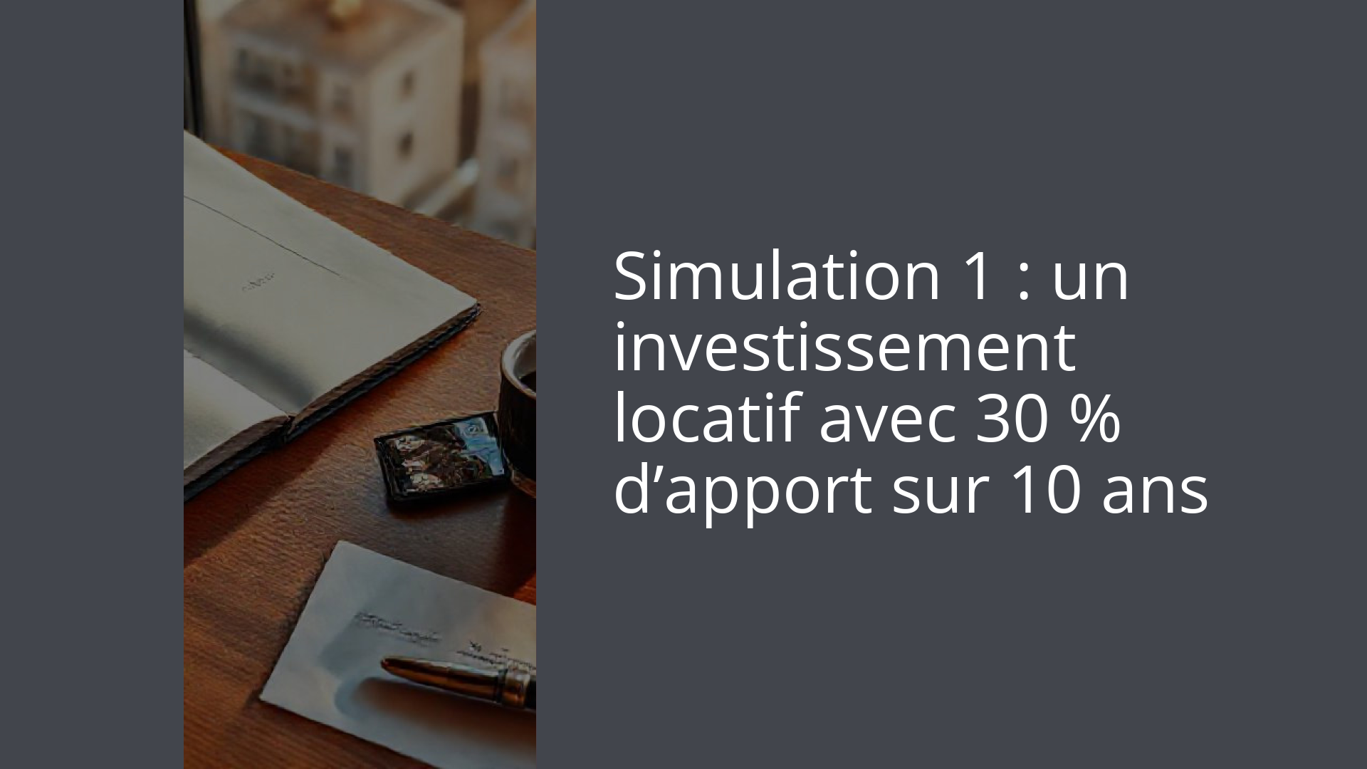 Simulation 1 : un investissement locatif avec 30 % d’apport sur 10 ans