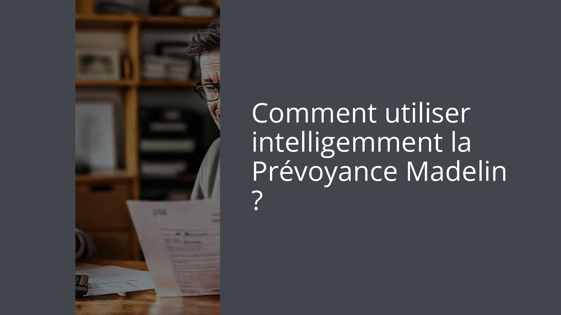 Comment utiliser intelligemment la Prévoyance Madelin ?