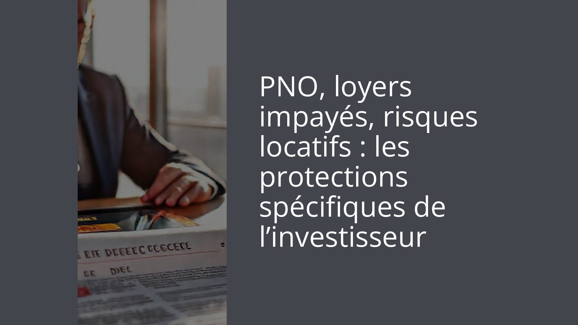 PNO, loyers impayés, risques locatifs : les protections spécifiques de l’investisseur