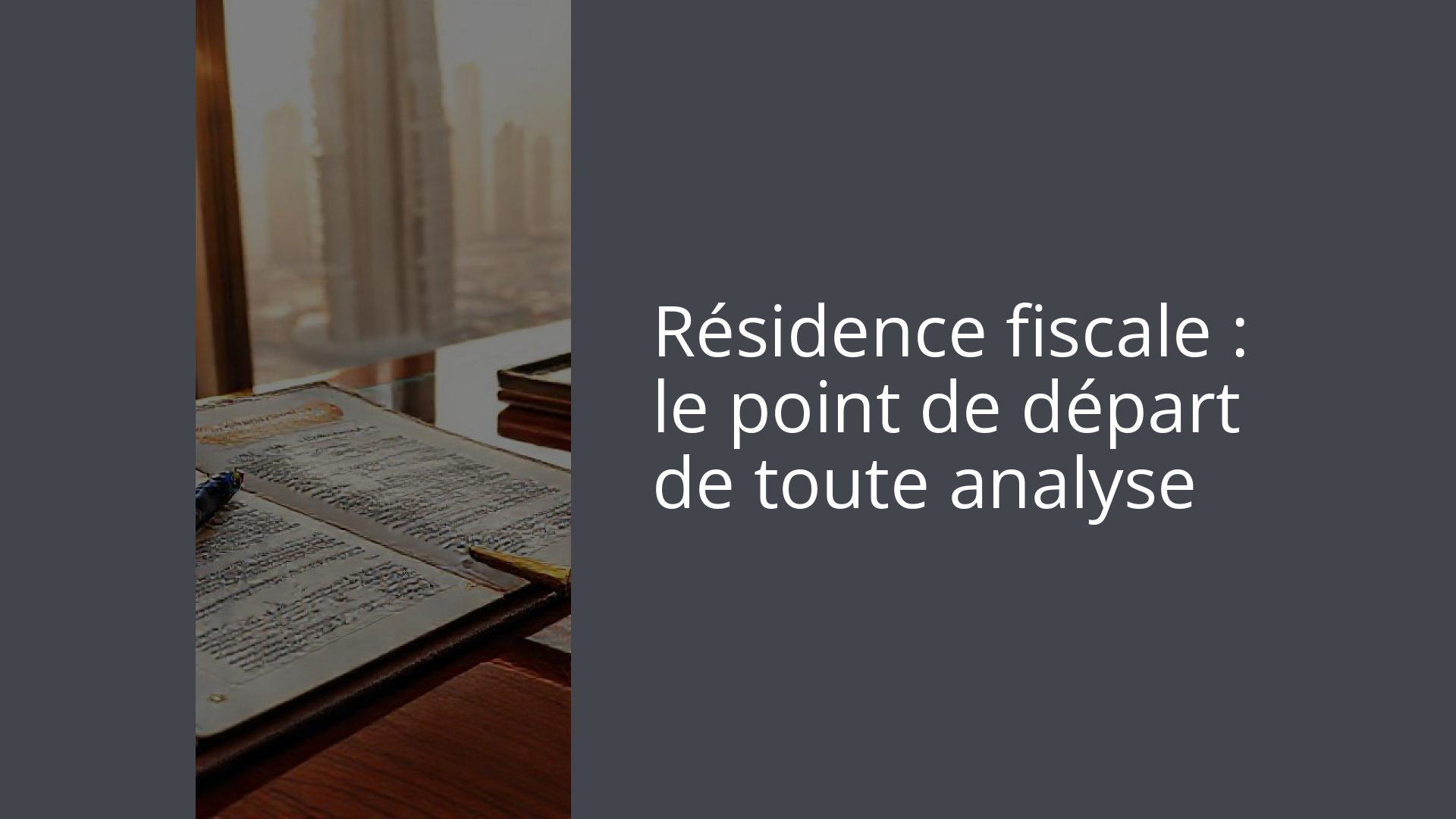 Résidence fiscale : le point de départ de toute analyse