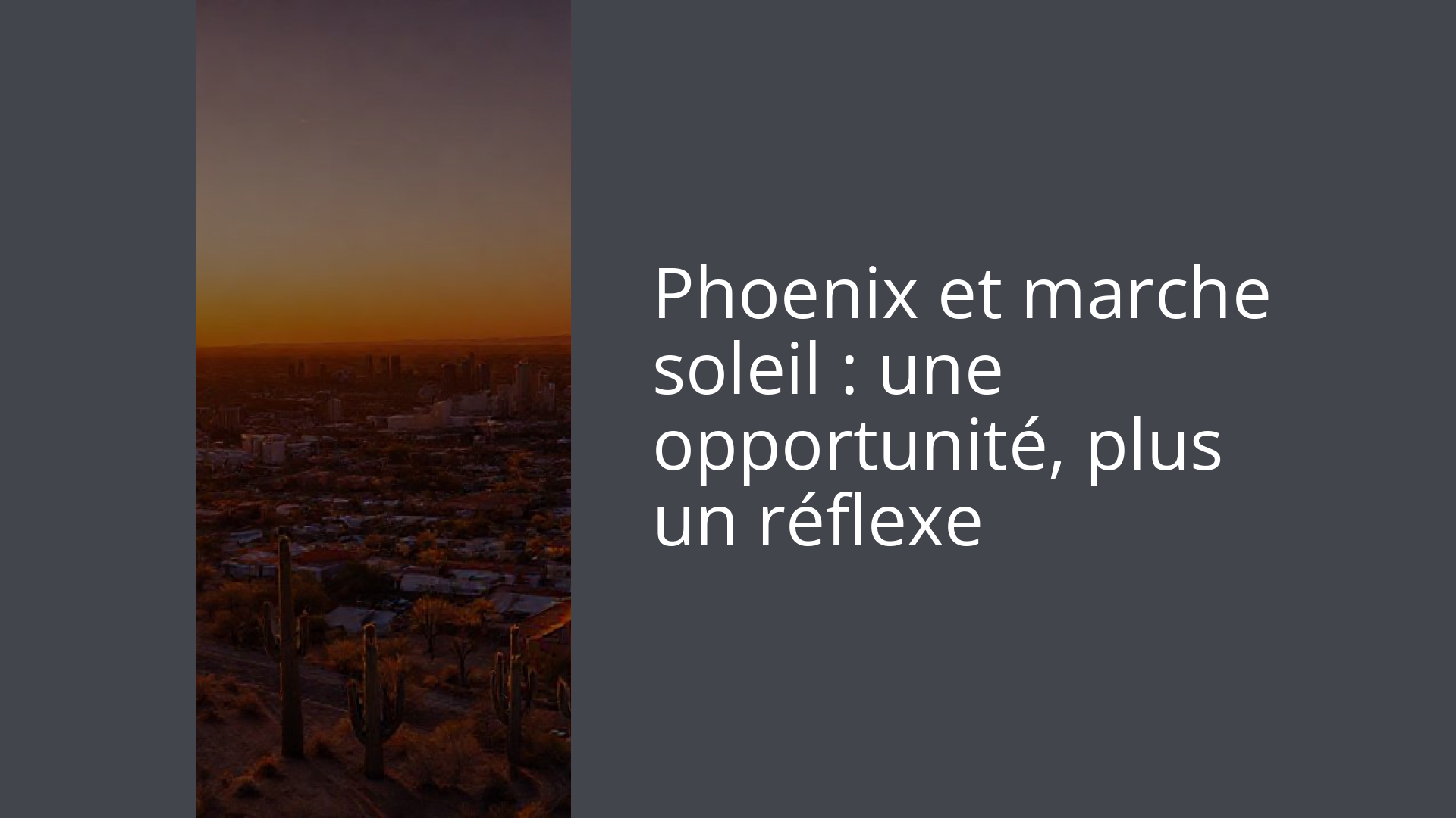Phoenix et marche soleil : une opportunité, plus un réflexe