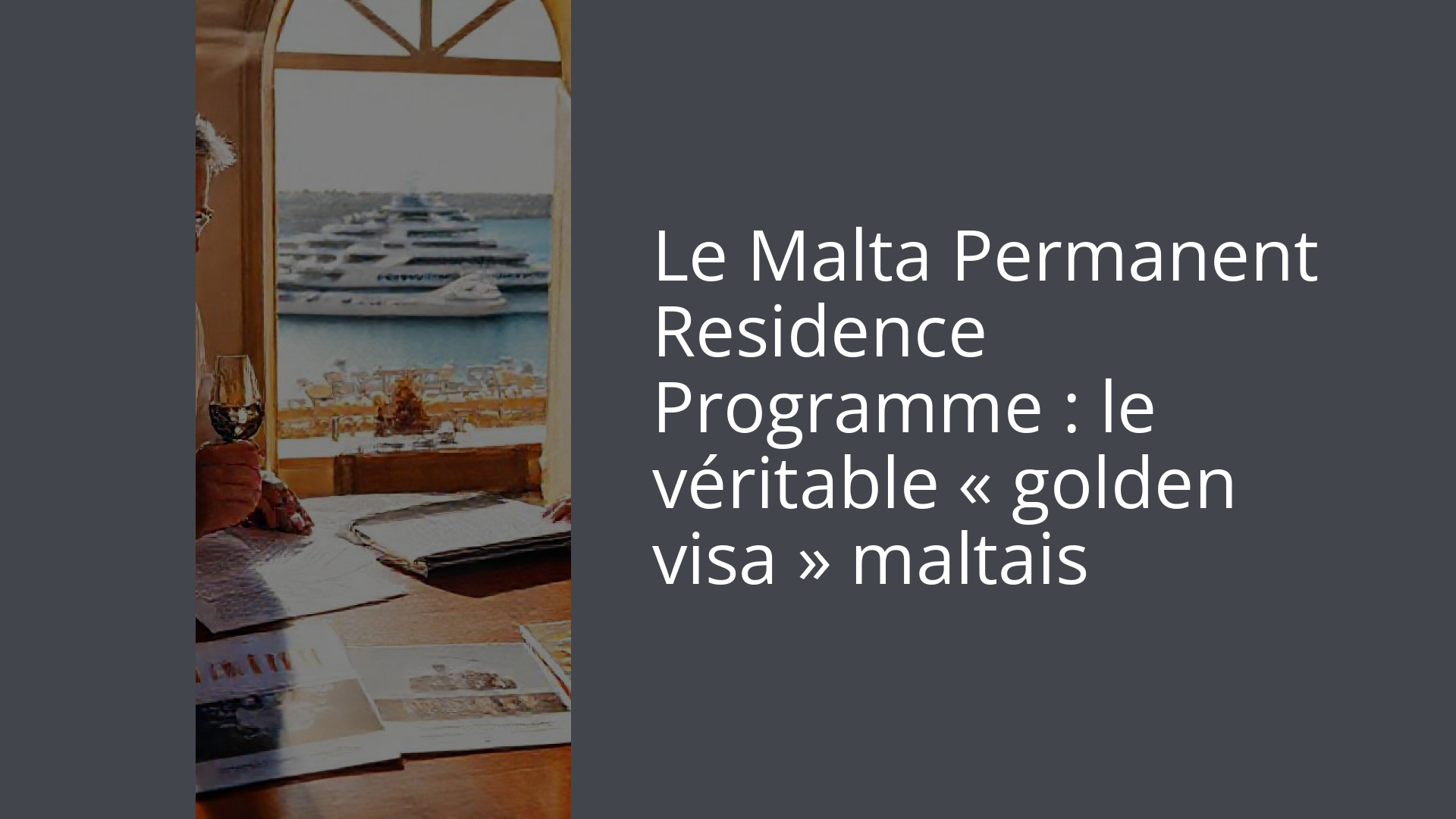 Le Malta Permanent Residence Programme : le véritable « golden visa » maltais