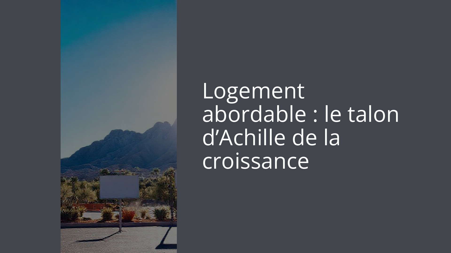 Logement abordable : le talon d’Achille de la croissance