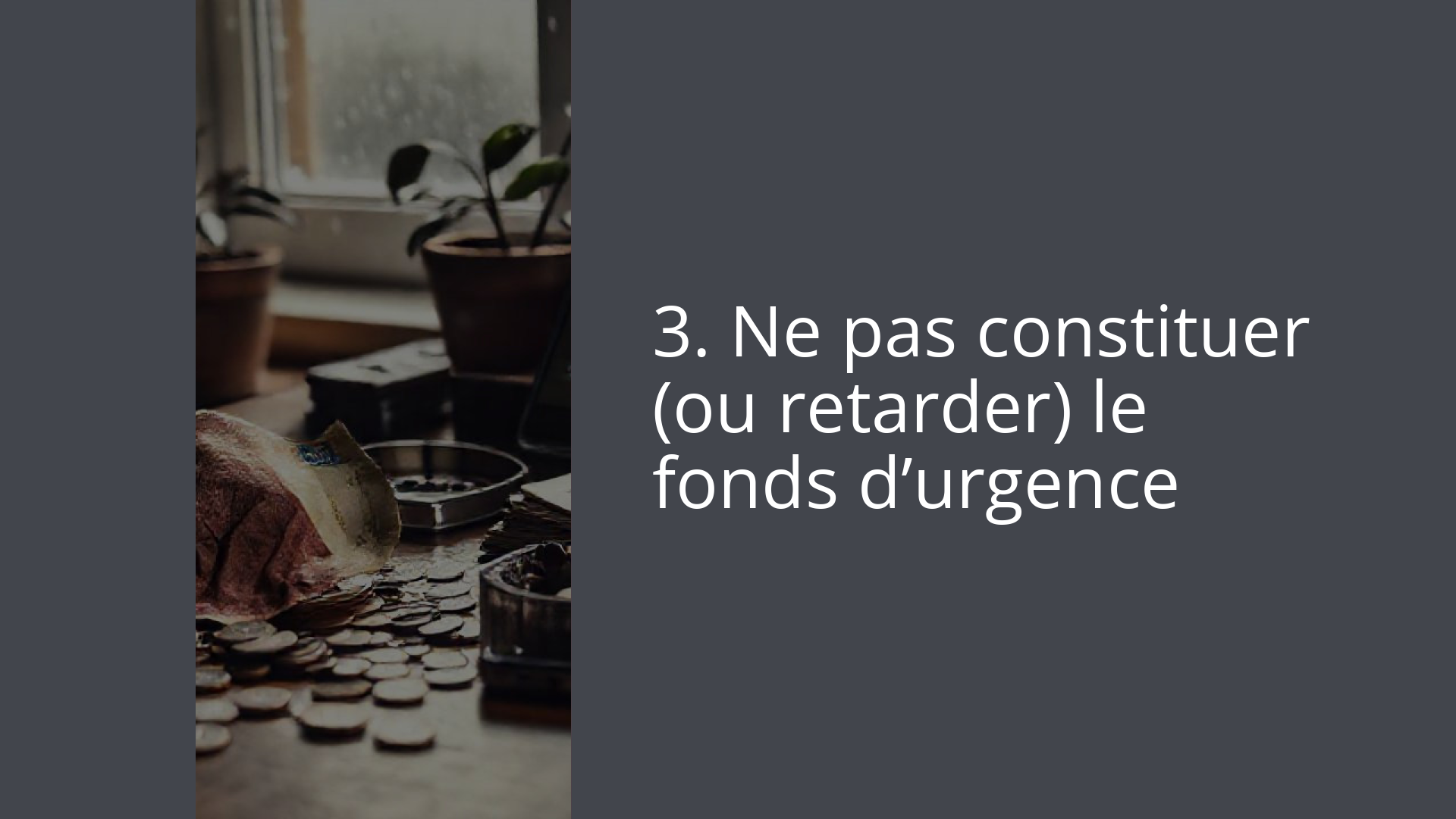 3. Ne pas constituer (ou retarder) le fonds d’urgence